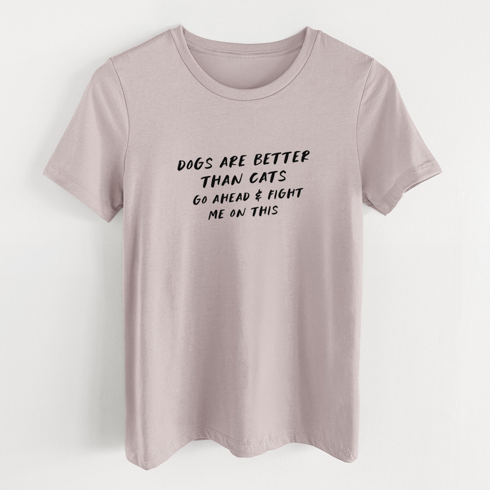 Dogs are Better - Fight Me on This - Women's Lightweight Relaxed Fit 100% Cotton Crewneck