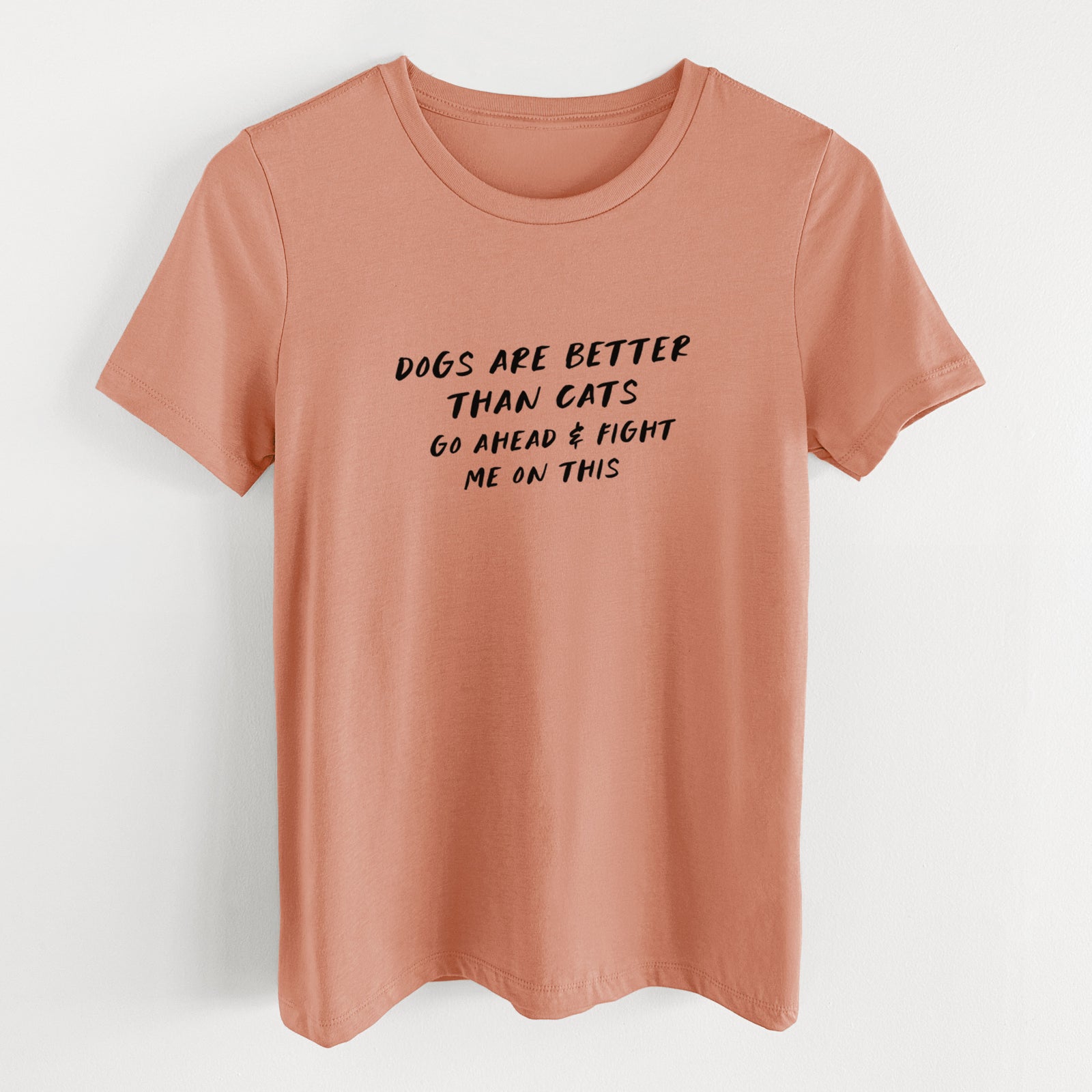 Dogs are Better - Fight Me on This - Women's Lightweight Relaxed Fit 100% Cotton Crewneck