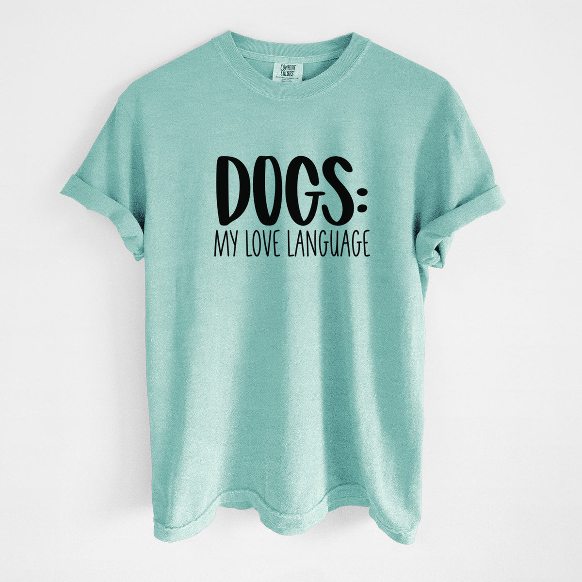 Dogs: My Love Language - Unisex Comfort Colors Garment-Dyed Heavyweight T-shirt in Chalky Mint