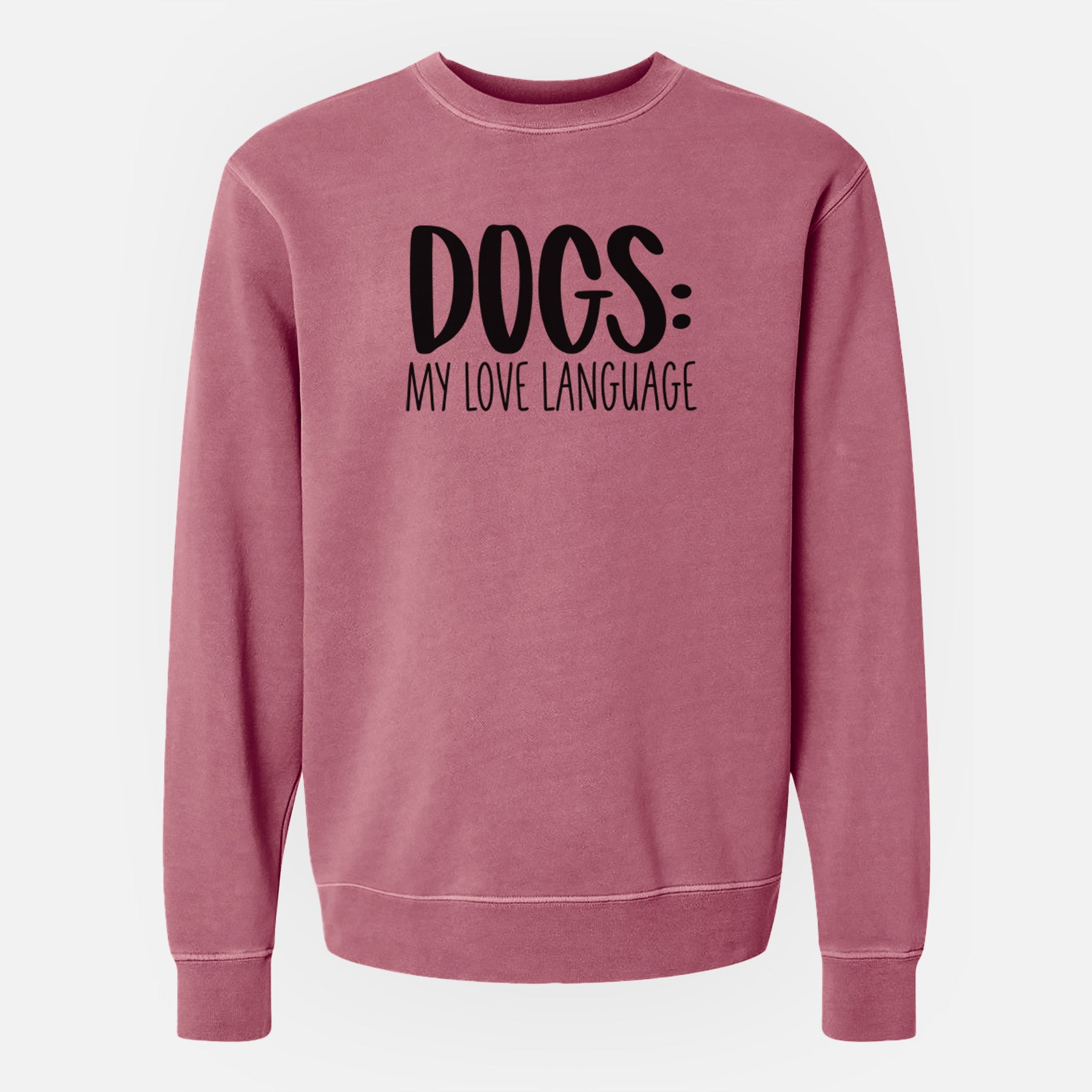 Dogs: My Love Language - Unisex Pigment Dyed Crew Sweatshirt