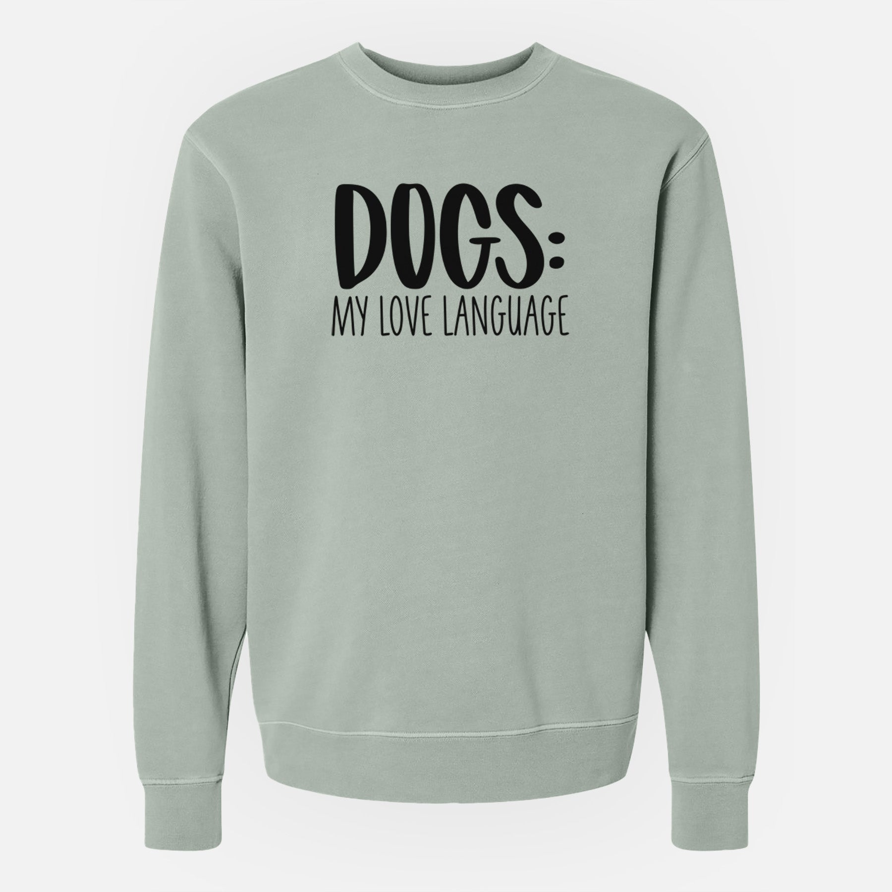 Dogs: My Love Language - Unisex Pigment Dyed Crew Sweatshirt