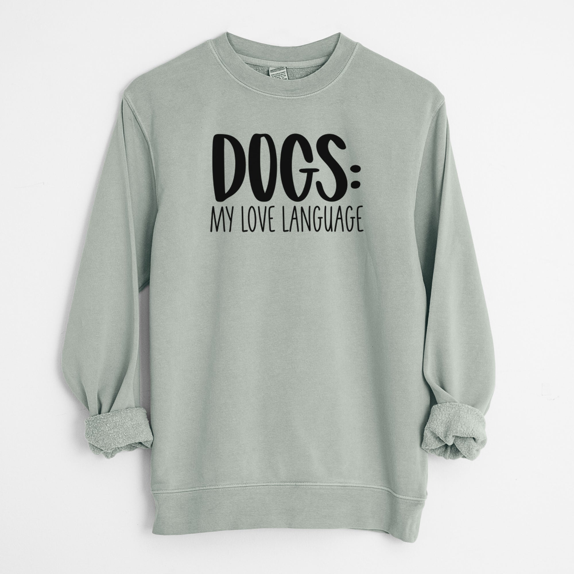 Dogs: My Love Language - Unisex Pigment Dyed Crew Sweatshirt