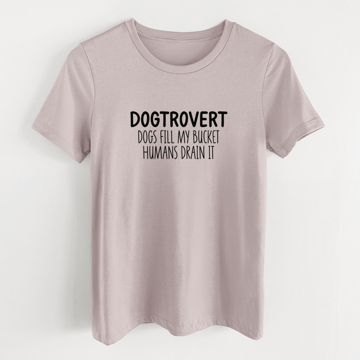 Dogtrovert - Dogs Fill My Bucket Humans Drain It - Women's Lightweight Relaxed Fit 100% Cotton Crewneck