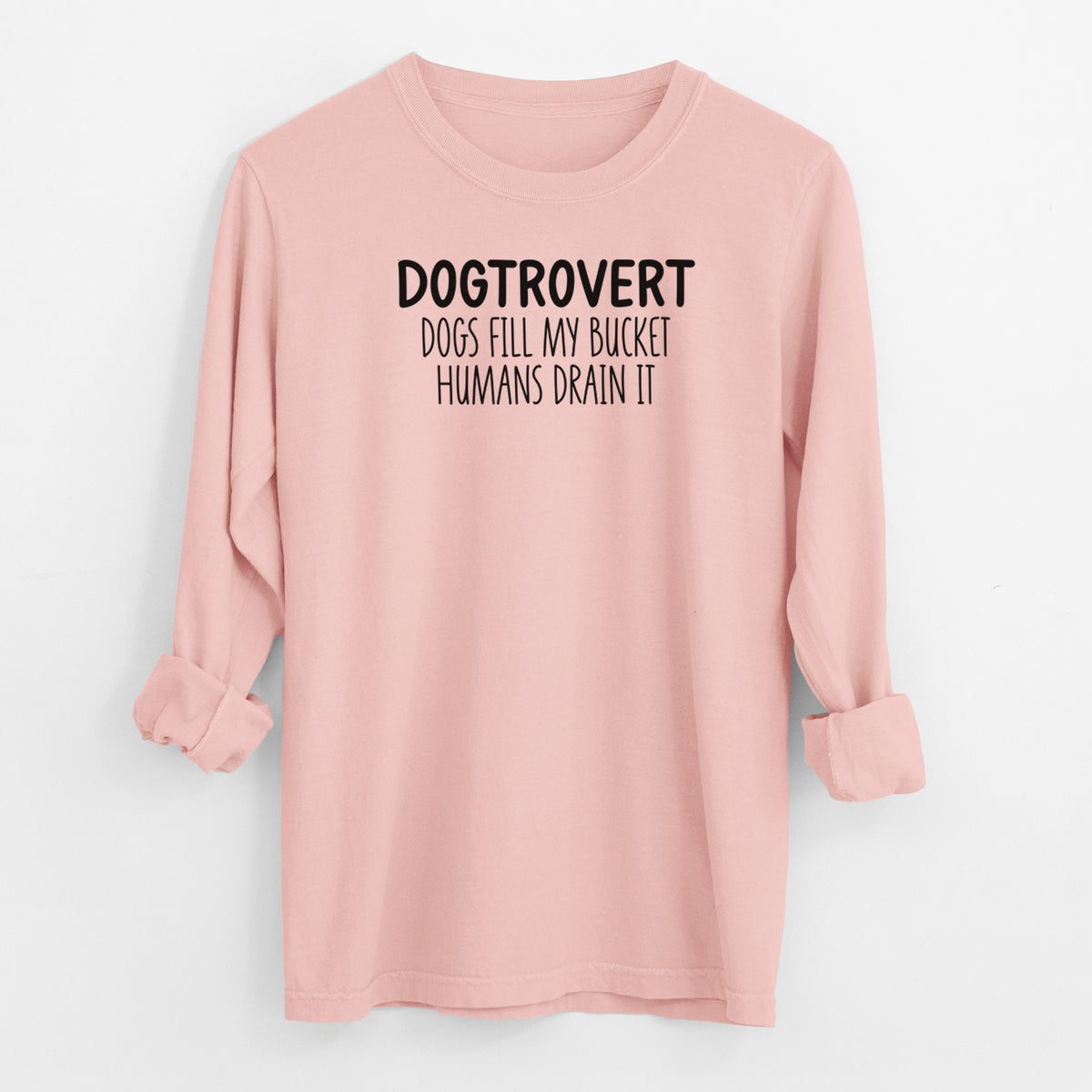 Dogtrovert - Dogs Fill My Bucket Humans Drain It - Men's Heavyweight 100% Cotton Long Sleeve
