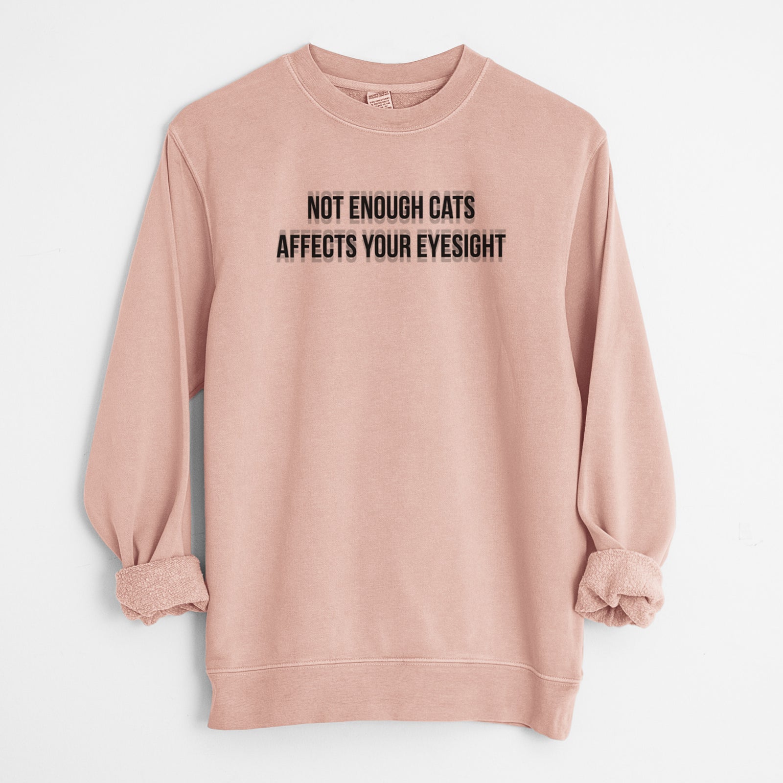 Not Enough Cats Affects Your Eyesight - Unisex Pigment Dyed Crew Sweatshirt