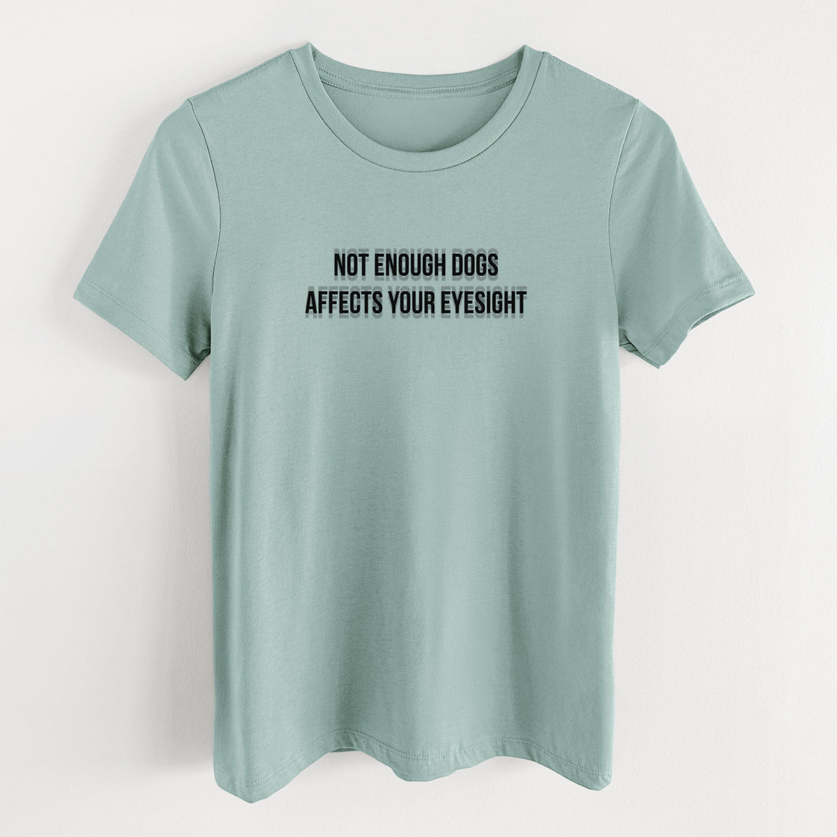 Not Enough Dogs Affects Your Eyesight - Women's Lightweight Relaxed Fit 100% Cotton Crewneck