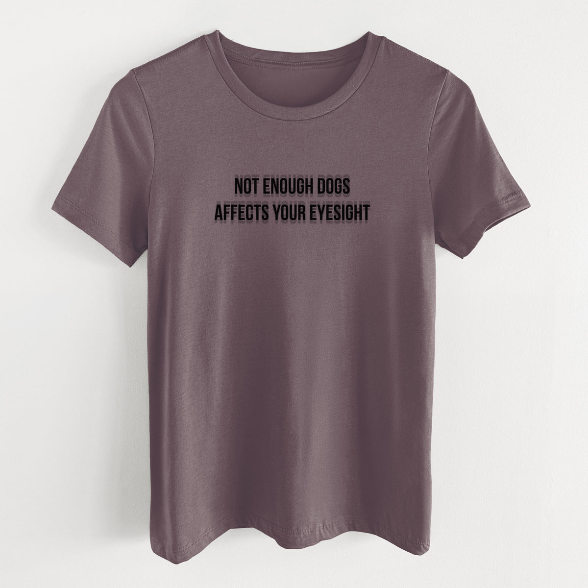 Not Enough Dogs Affects Your Eyesight - Women's Lightweight Relaxed Fit 100% Cotton Crewneck