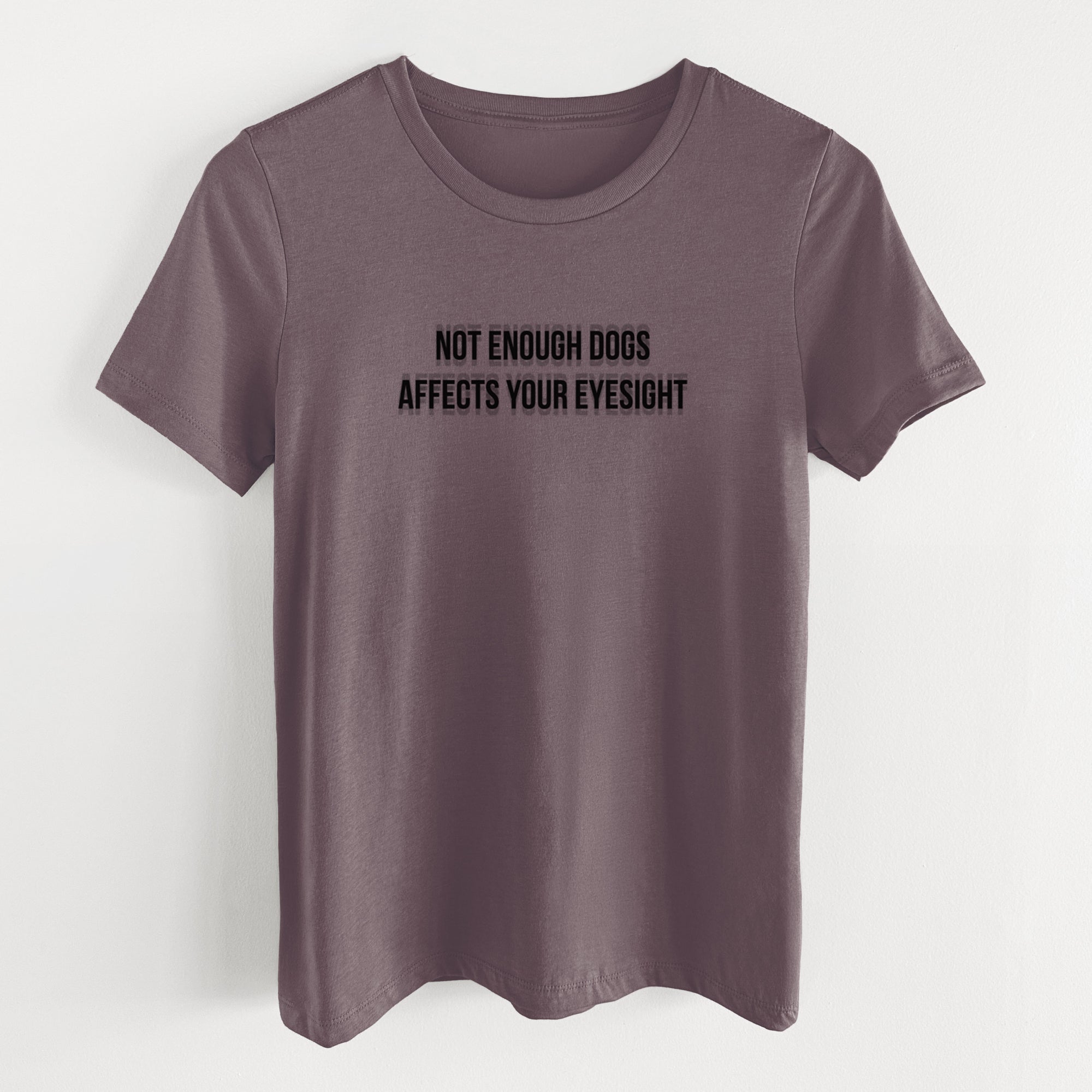 Not Enough Dogs Affects Your Eyesight - Women's Lightweight Relaxed Fit 100% Cotton Crewneck