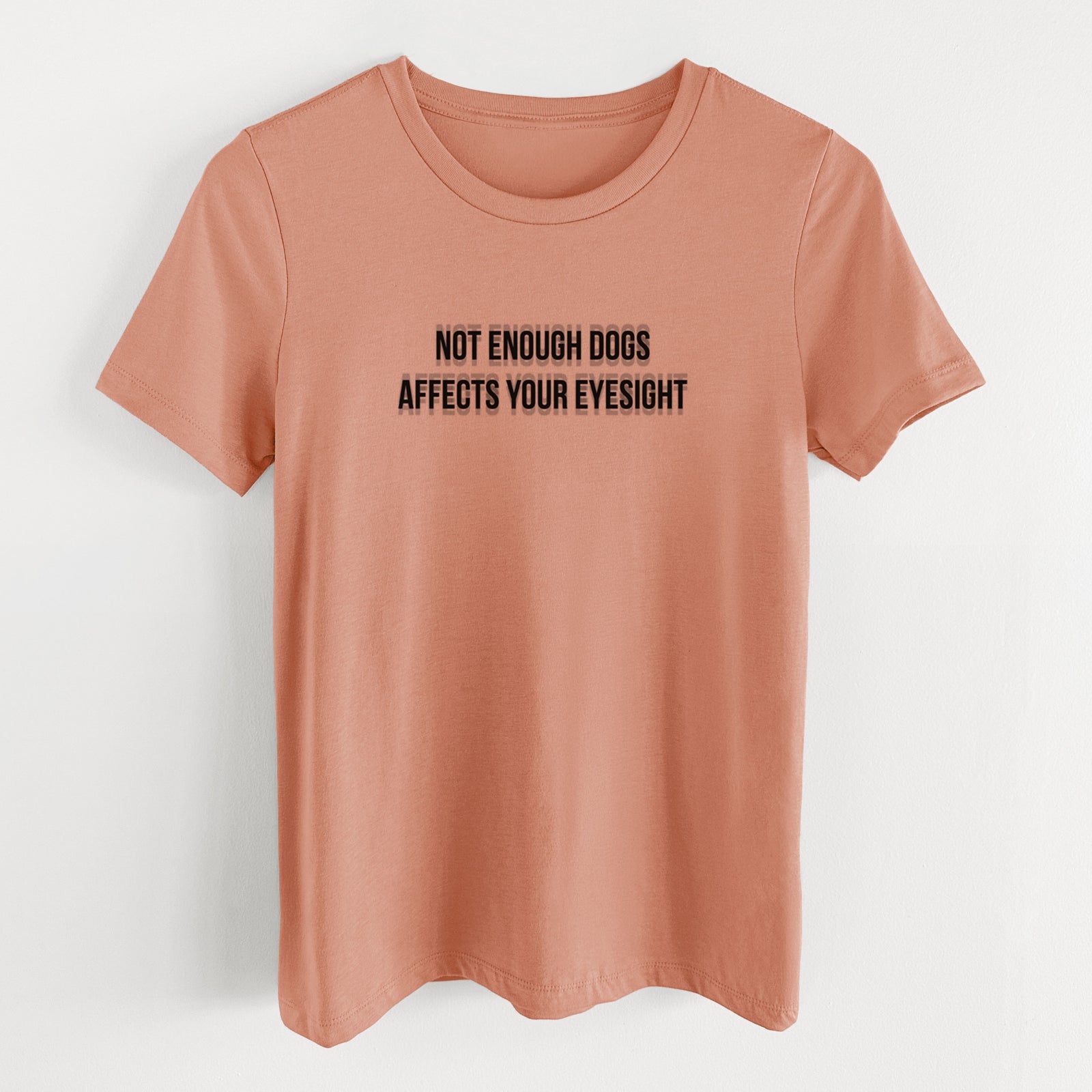 Not Enough Dogs Affects Your Eyesight - Women's Lightweight Relaxed Fit 100% Cotton Crewneck