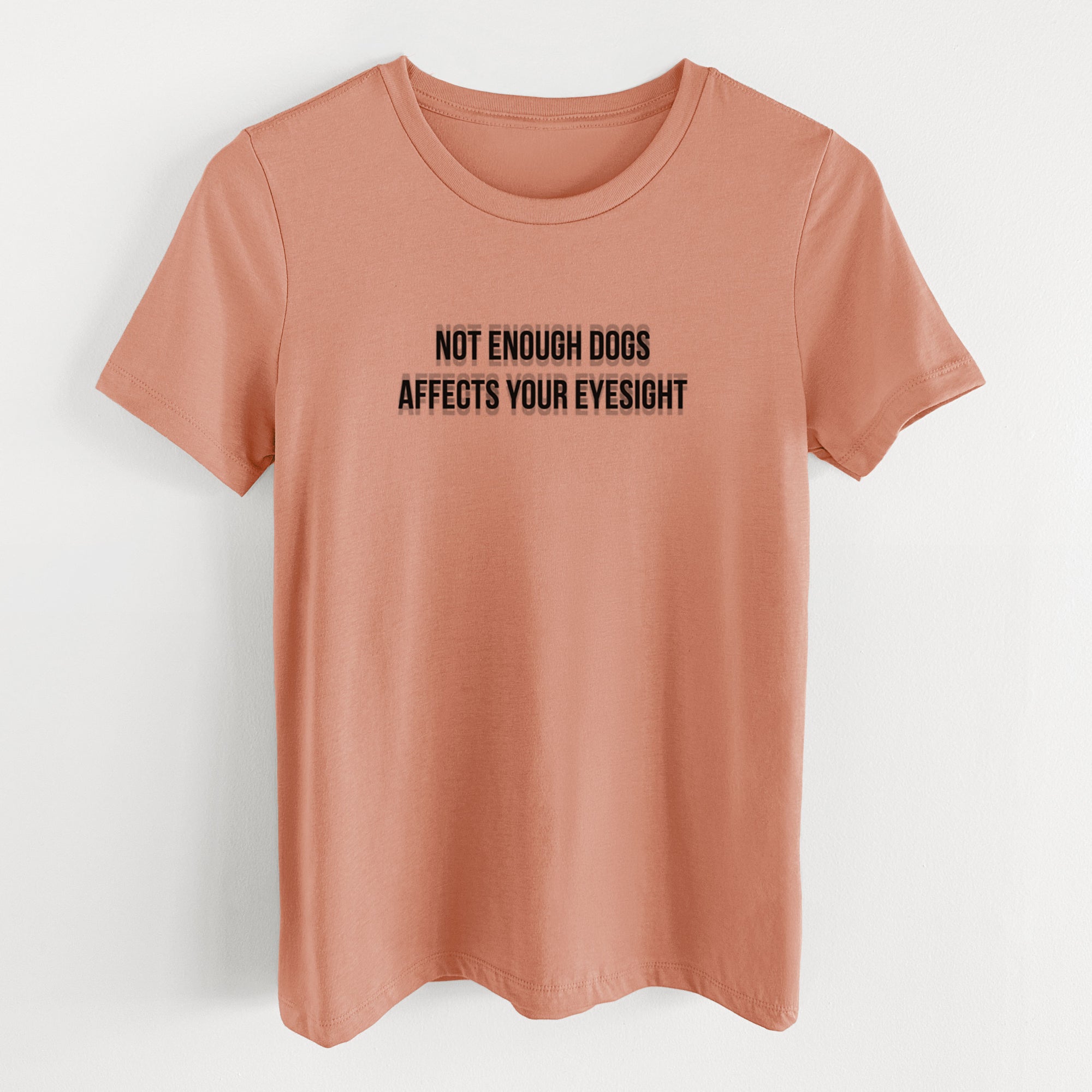 Not Enough Dogs Affects Your Eyesight - Women's Lightweight Relaxed Fit 100% Cotton Crewneck