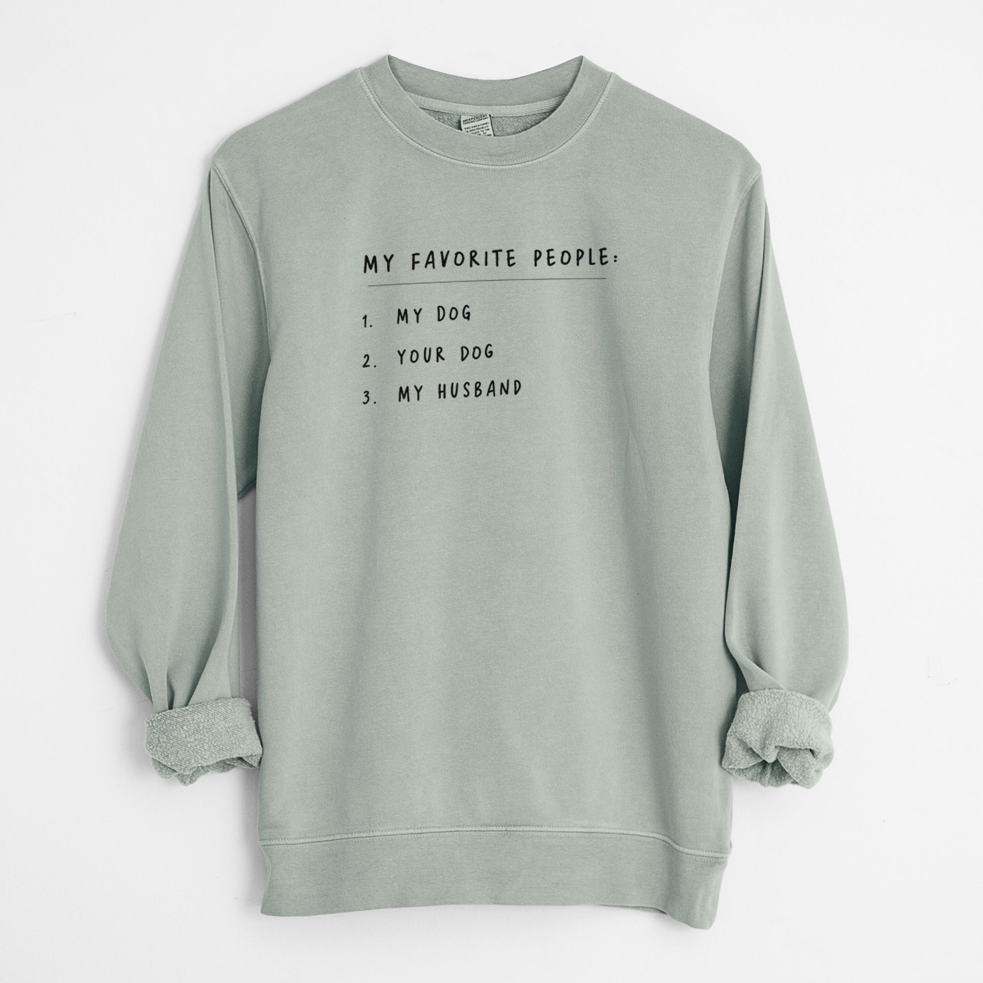 My Favorite People: Dog, Dog, Husband - Unisex Pigment Dyed Crew Sweatshirt