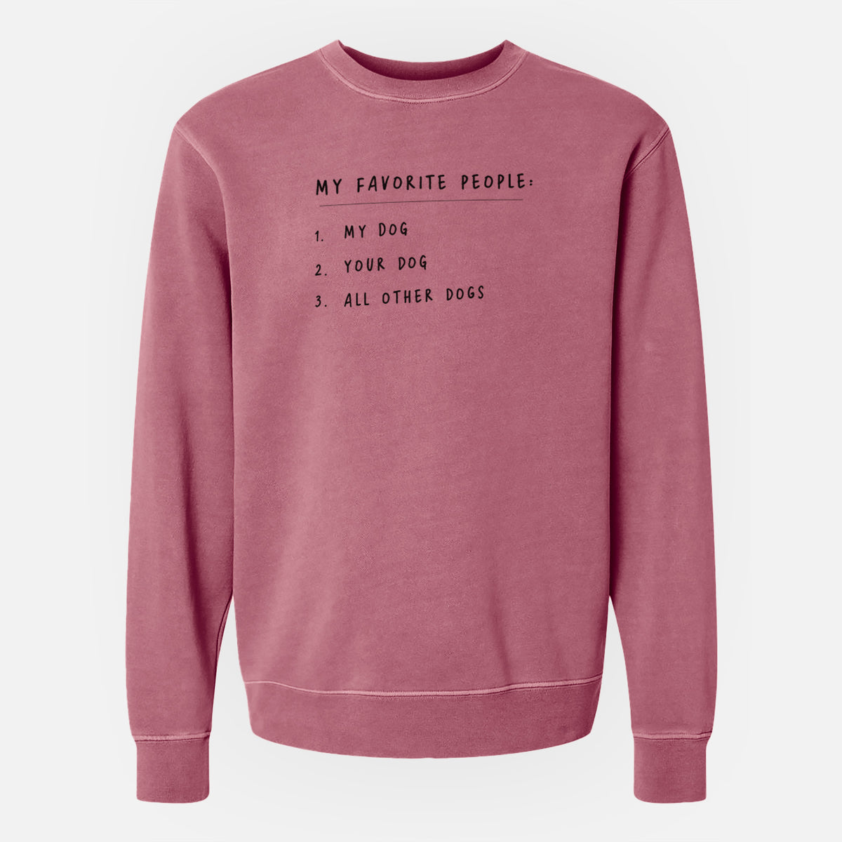 My Favorite People: Dogs - Unisex Pigment Dyed Crew Sweatshirt