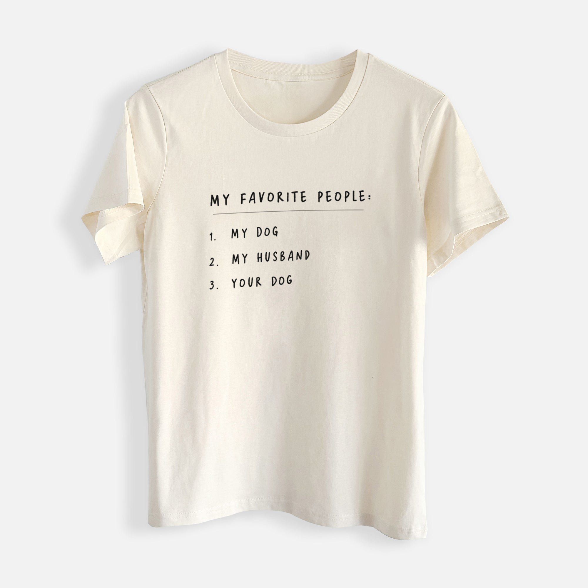 My Favorite People: Dog, Husband, Dog - Womens Everyday Maple Tee