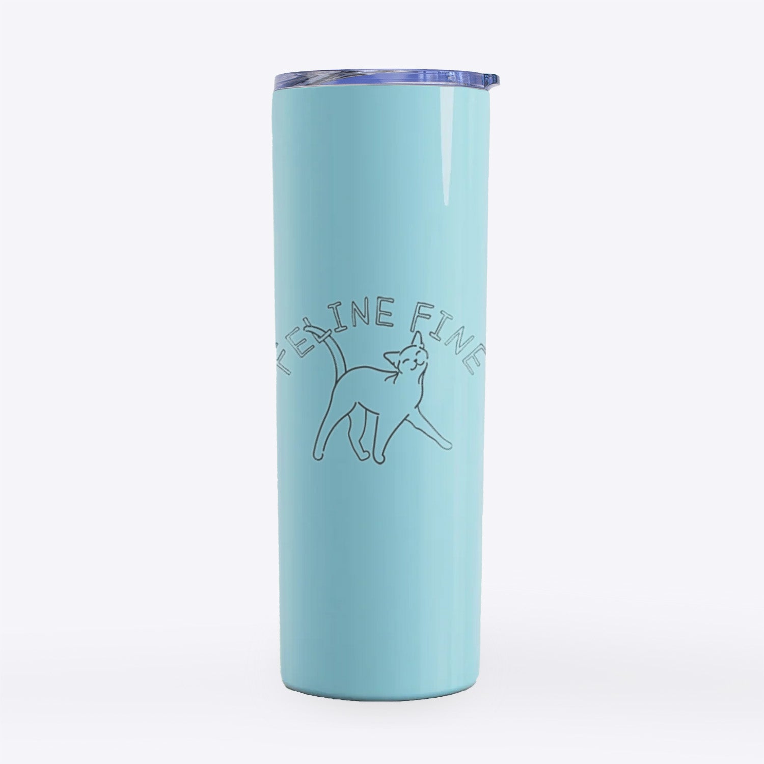 Feline Fine- 20oz Skinny Tumbler