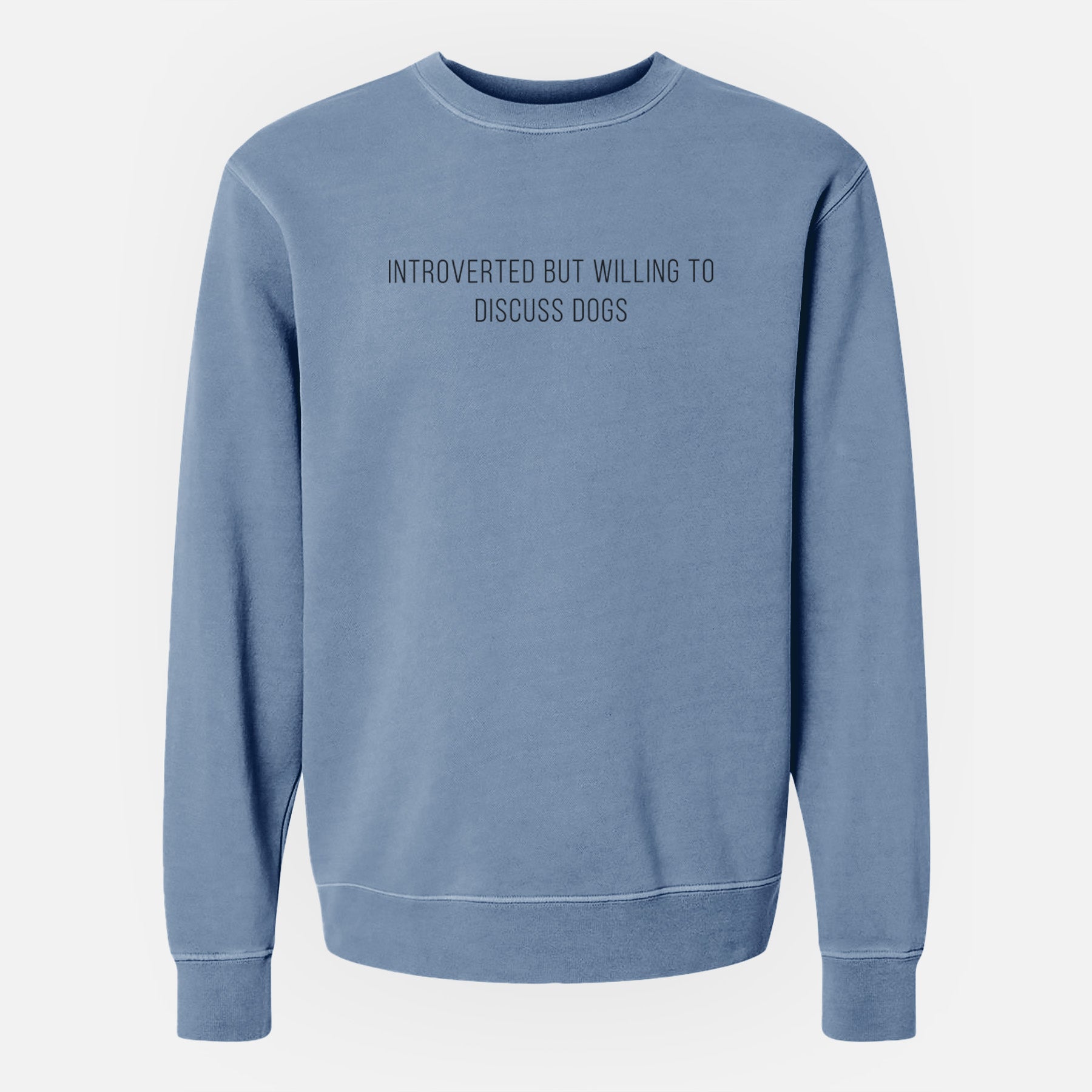 Introverted but Willing to Discuss Dogs - Unisex Pigment Dyed Crew Sweatshirt