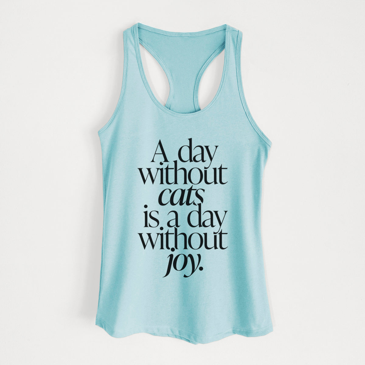 A day without Cats is a day without joy - Women's Racerback Tanktop