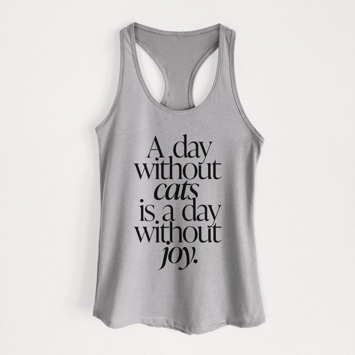 A day without Cats is a day without joy - Women's Racerback Tanktop