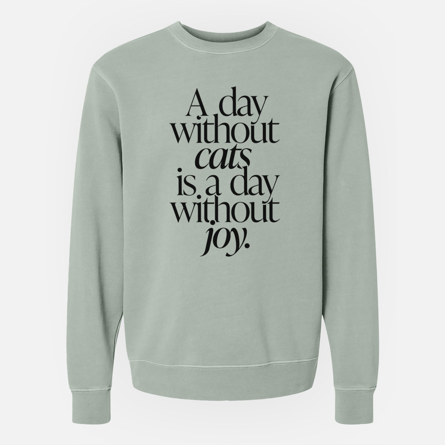 A day without Cats is a day without joy - Unisex Pigment Dyed Crew Sweatshirt