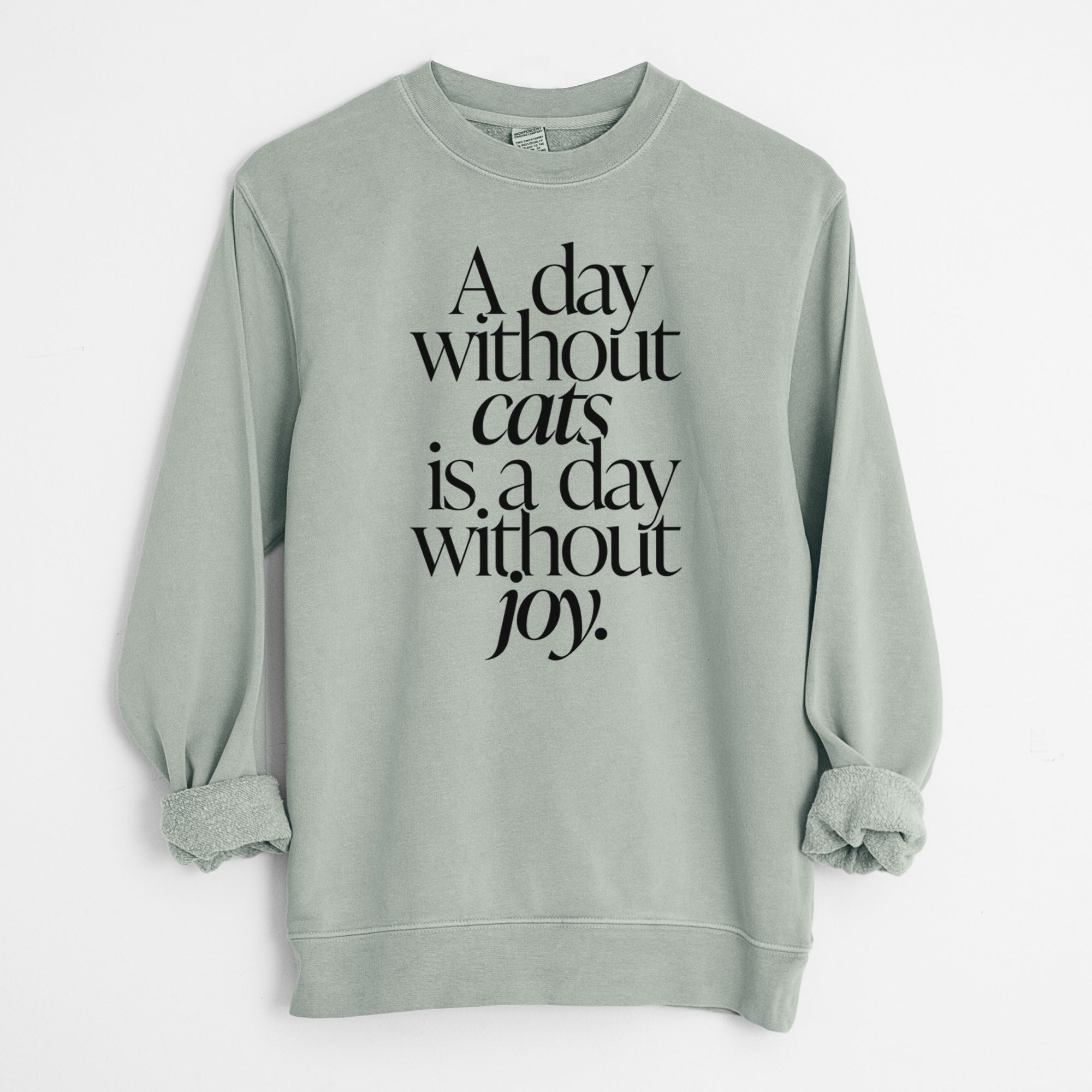 A day without Cats is a day without joy - Unisex Pigment Dyed Crew Sweatshirt