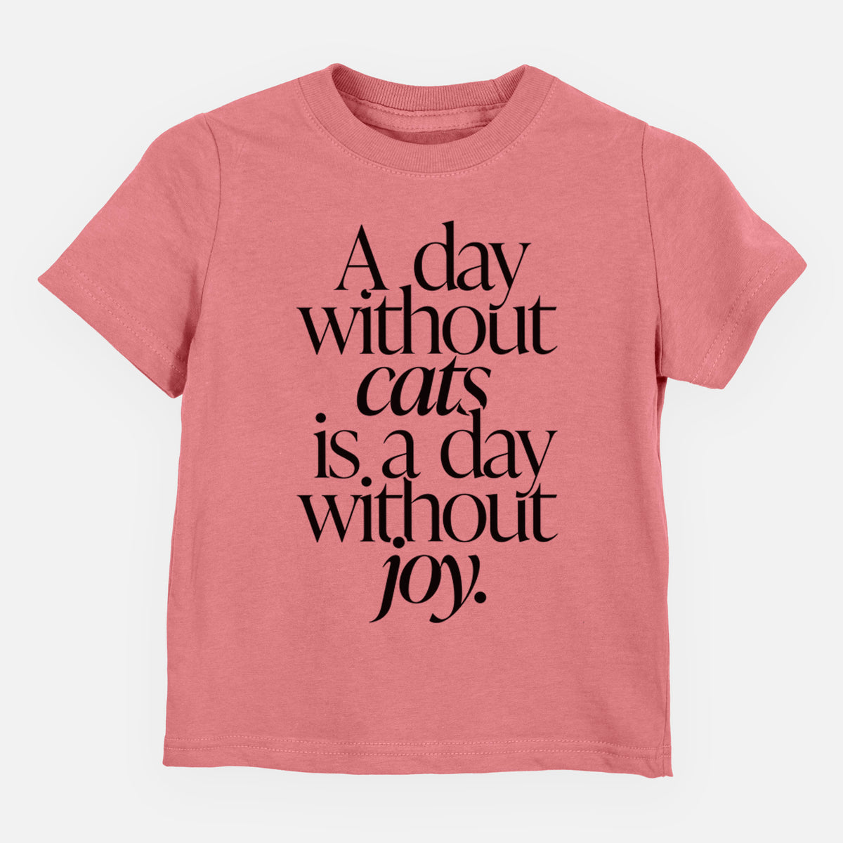 A day without Cats is a day without joy - Kids/Youth/Toddler Shirt
