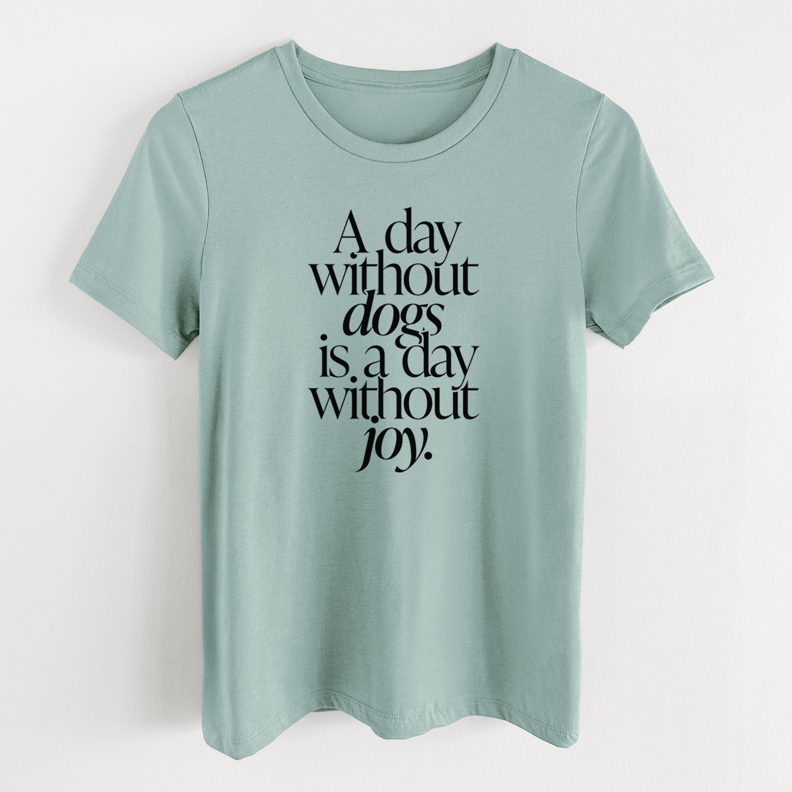 A day without Dogs is a day without joy - Women's Lightweight Relaxed Fit 100% Cotton Crewneck