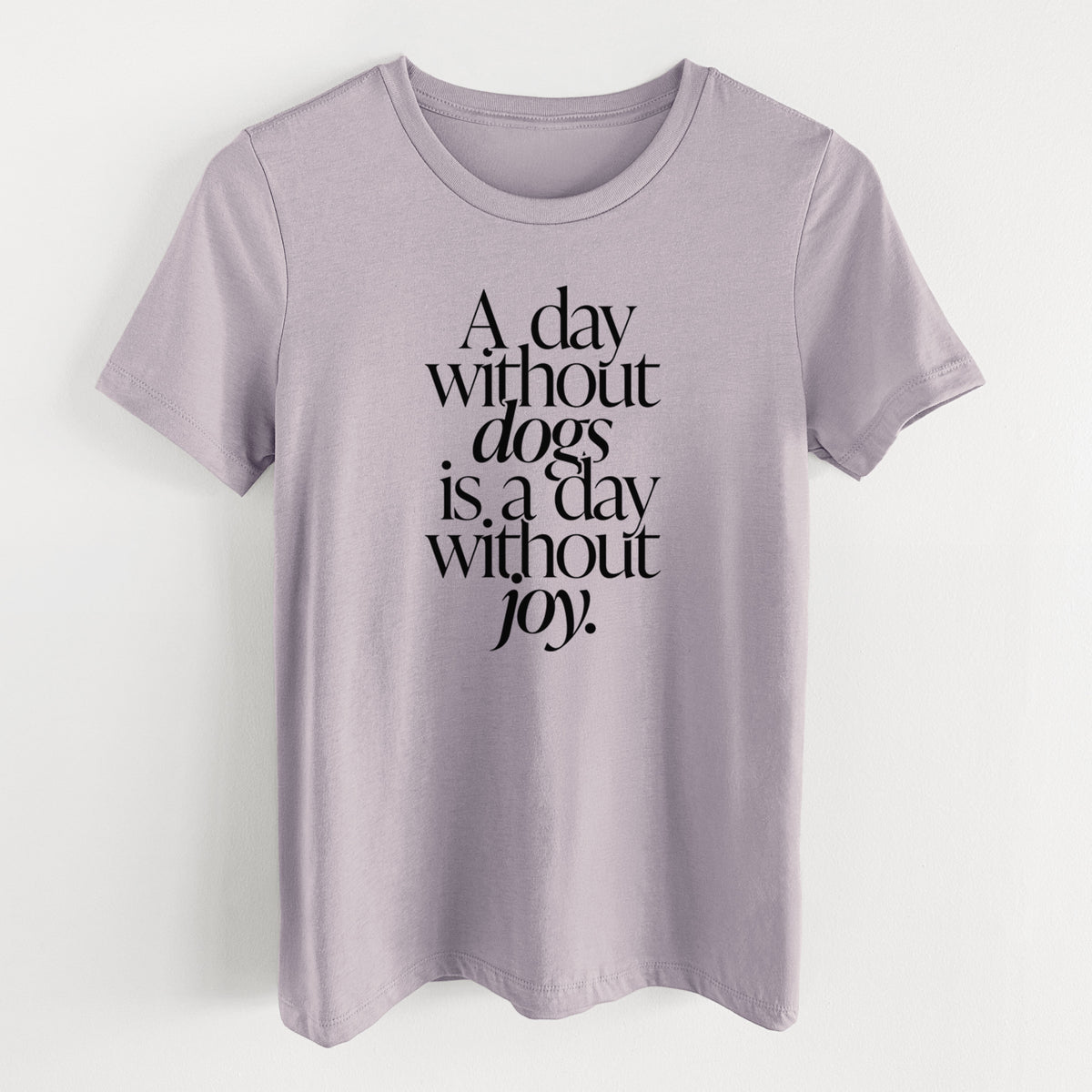 A day without Dogs is a day without joy - Women's Lightweight Relaxed Fit 100% Cotton Crewneck