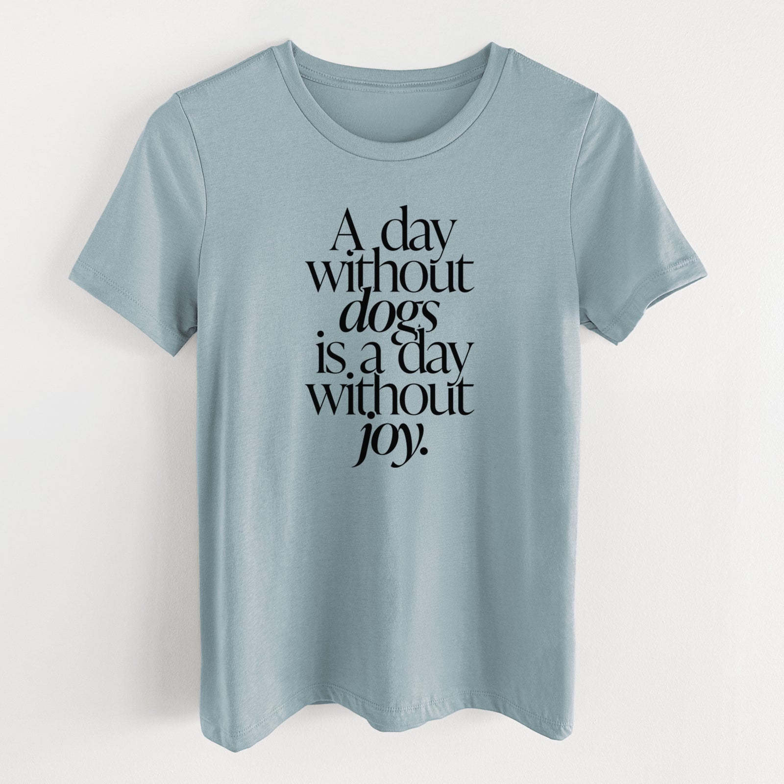 A day without Dogs is a day without joy - Women's Lightweight Relaxed Fit 100% Cotton Crewneck