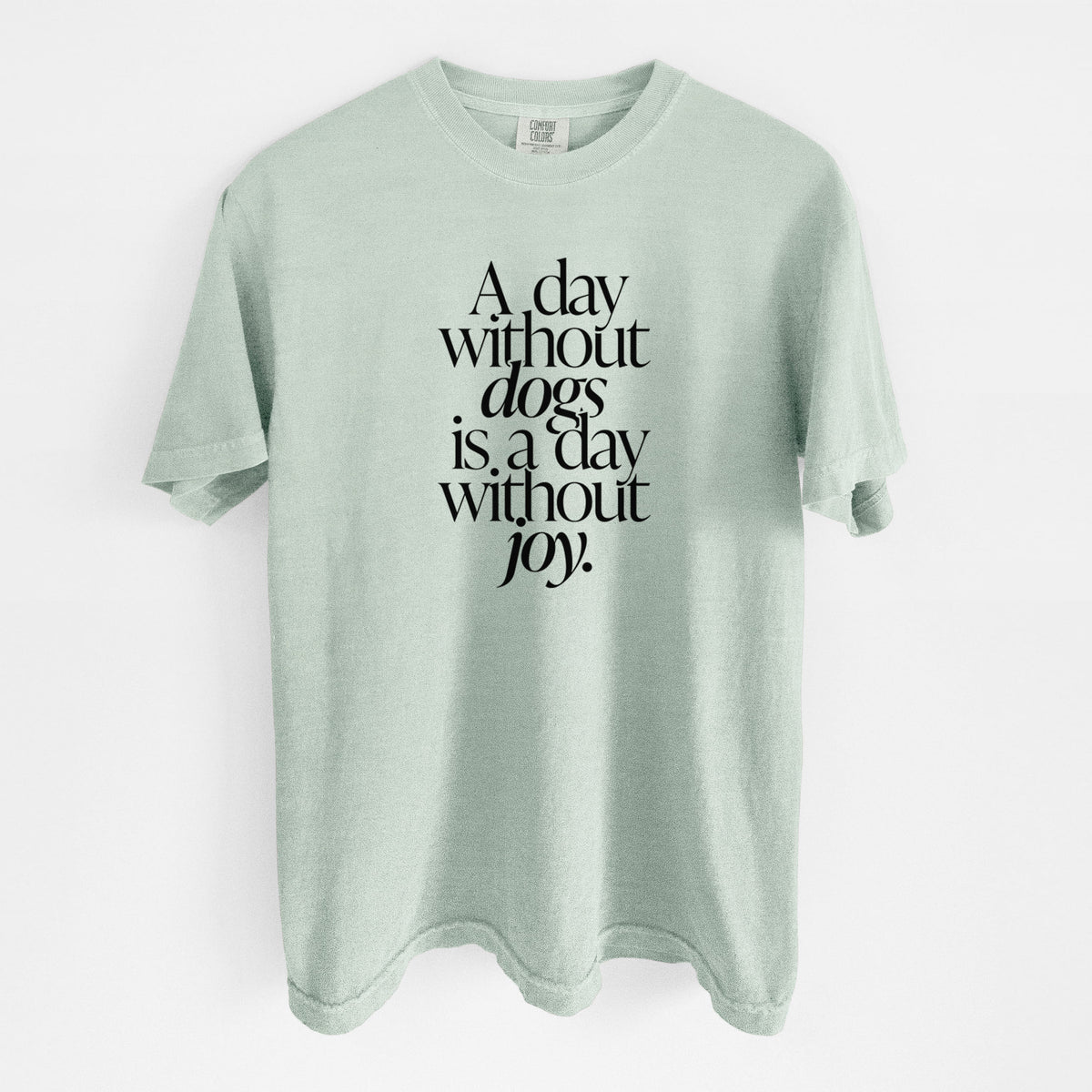 A day without Dogs is a day without joy - Unisex Comfort Colors Garment-Dyed Heavyweight T-shirt in Bay