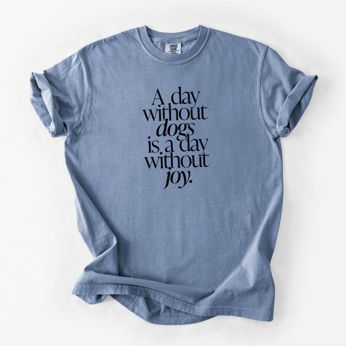 A day without Dogs is a day without joy - Unisex Comfort Colors Garment-Dyed Heavyweight T-shirt in Blue Jean