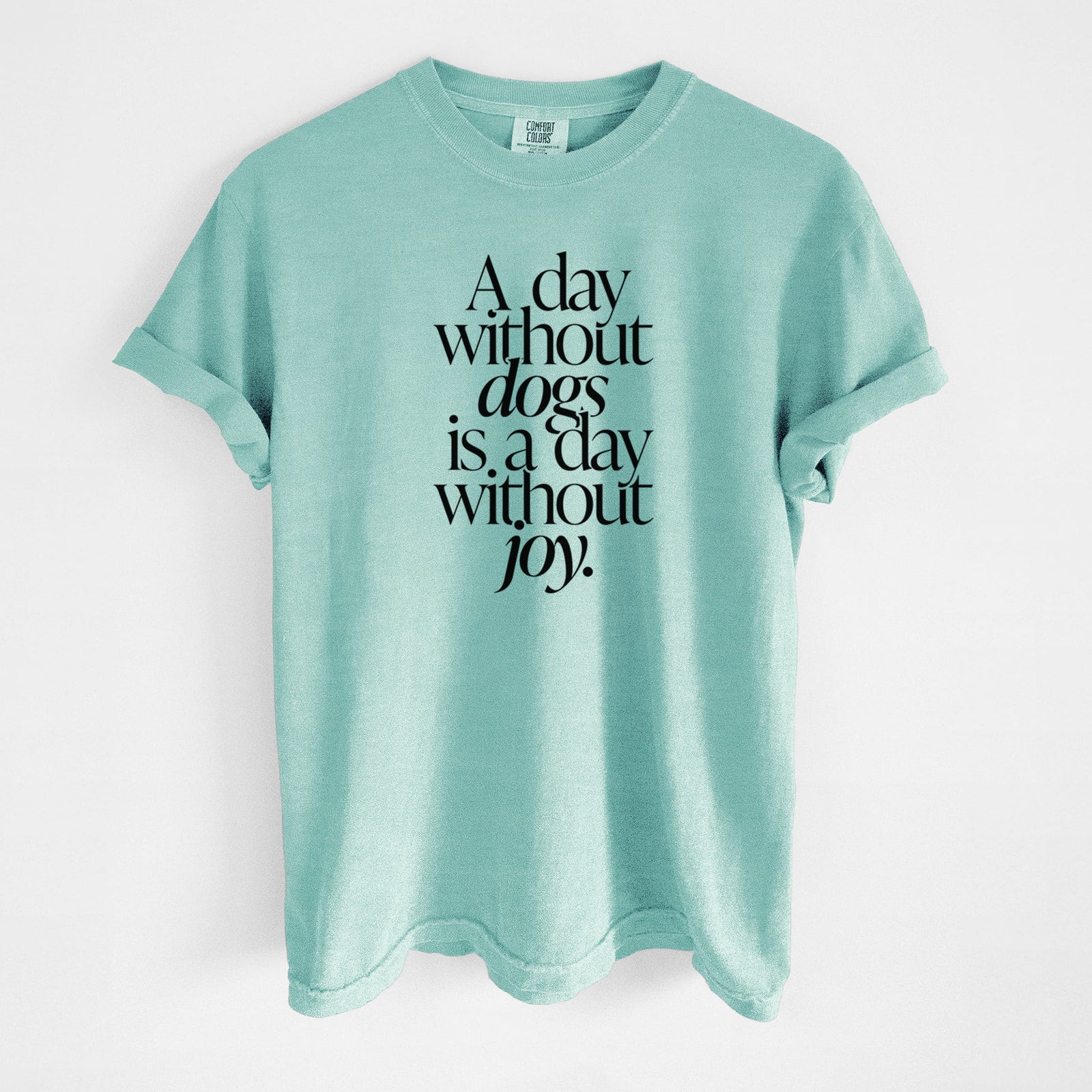 A day without Dogs is a day without joy - Unisex Comfort Colors Garment-Dyed Heavyweight T-shirt in Chalky Mint