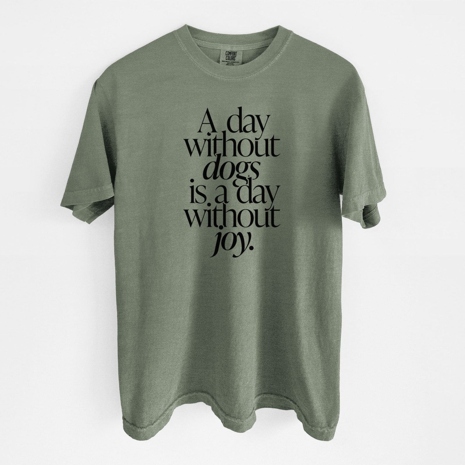 A day without Dogs is a day without joy - Unisex Comfort Colors Garment-Dyed Heavyweight T-shirt in Moss