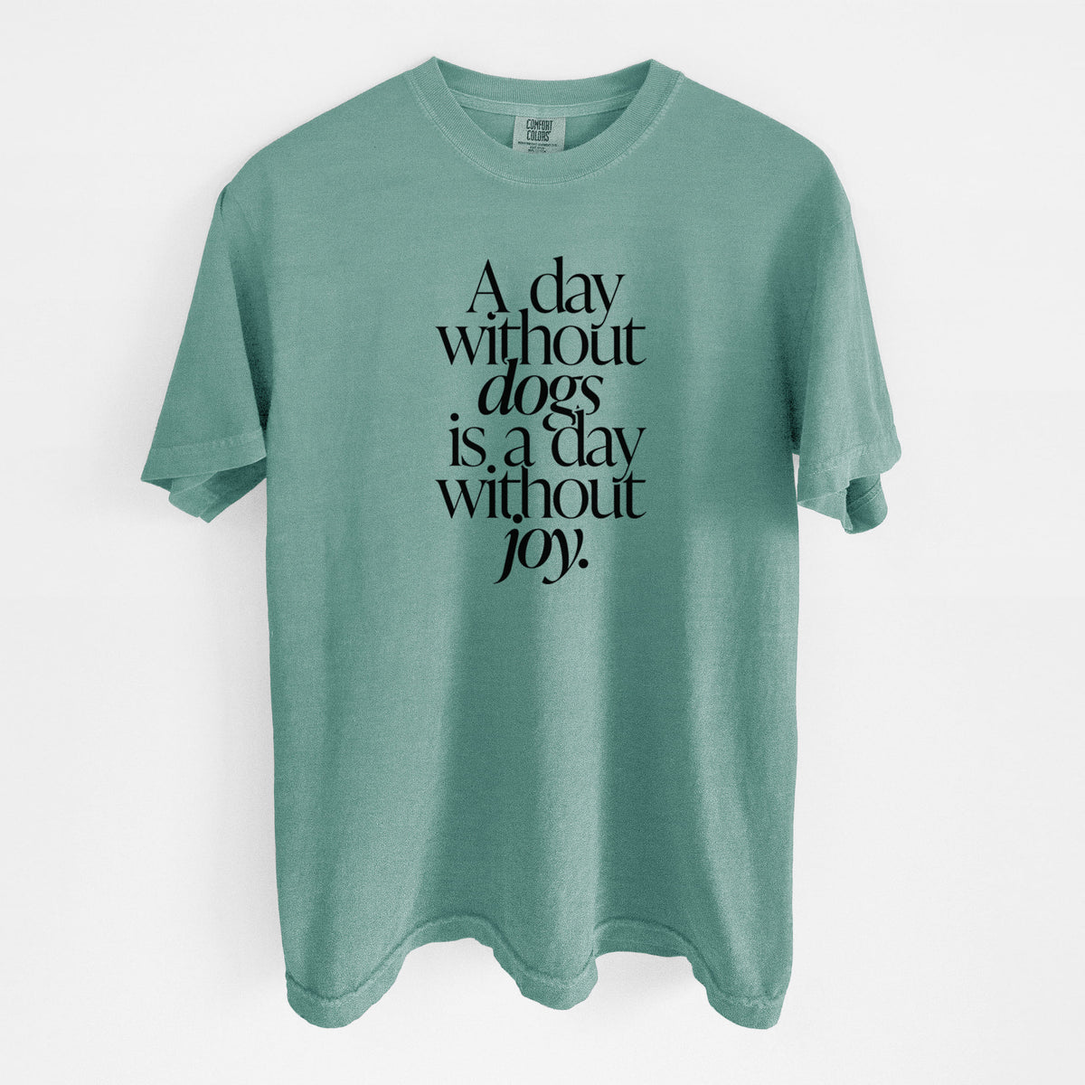 A day without Dogs is a day without joy - Unisex Comfort Colors Garment-Dyed Heavyweight T-shirt in Reef Green
