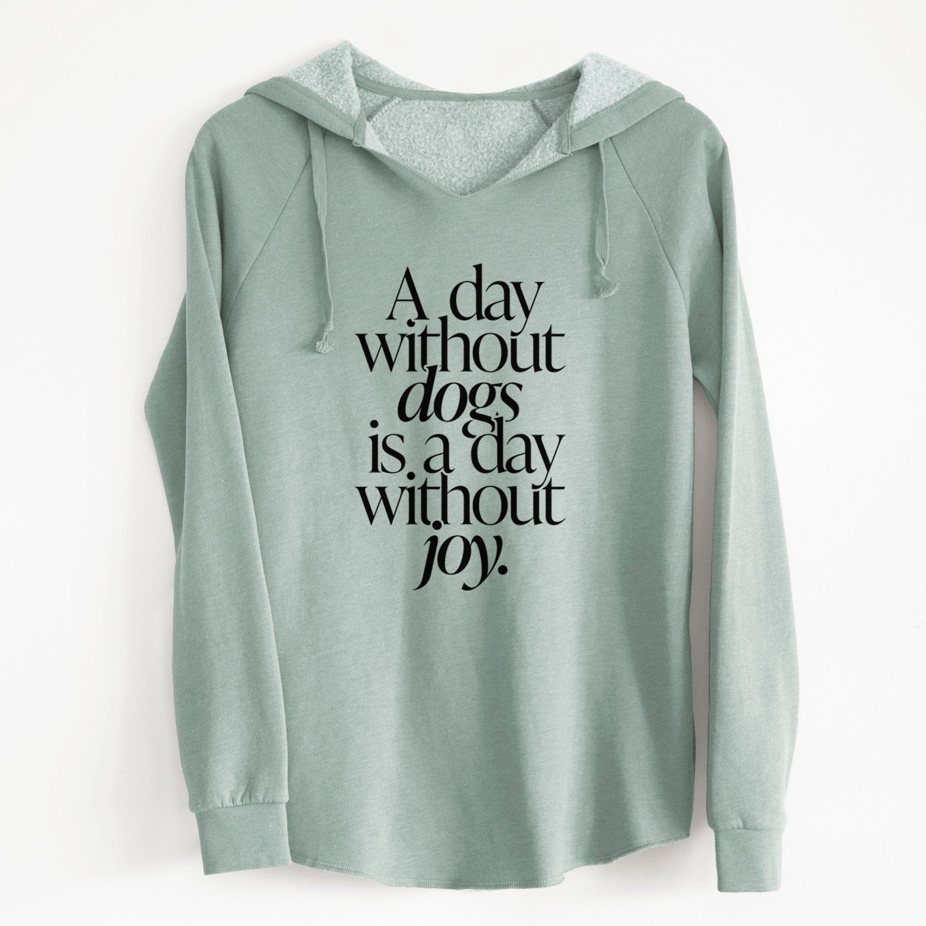 A day without Dogs is a day without joy - Cali Wave Hooded Sweatshirt