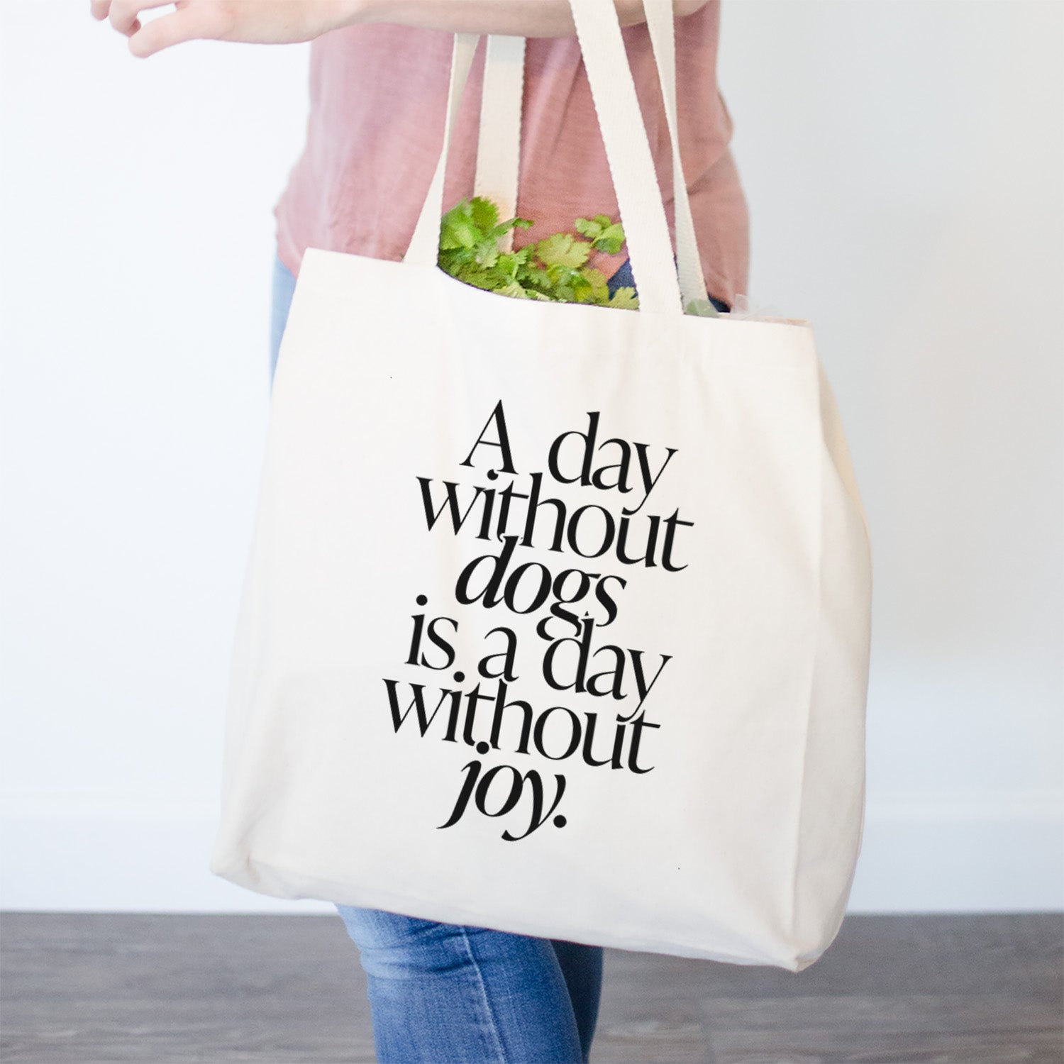 A day without Dogs is a day without joy- Tote Bag