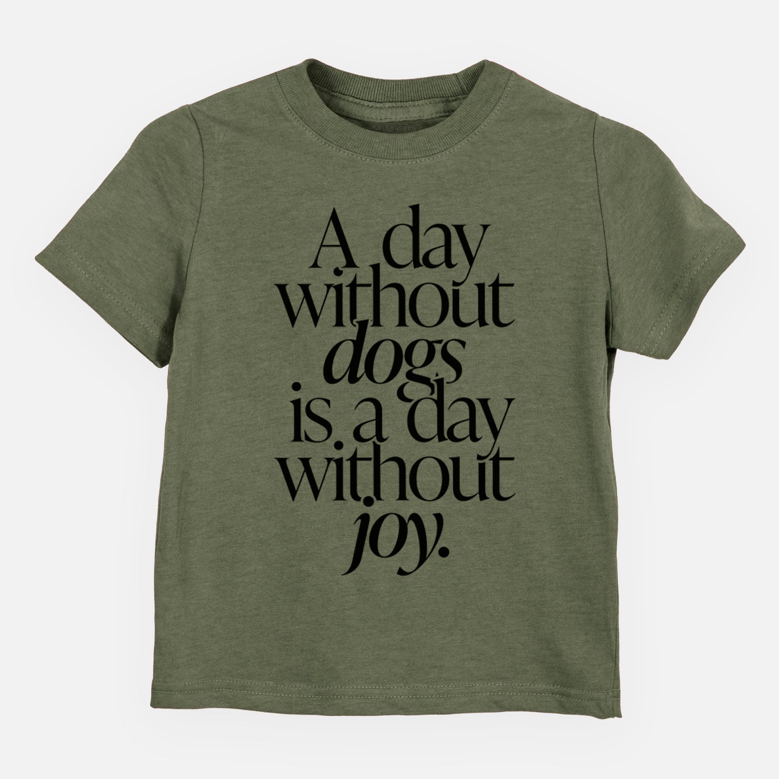 A day without Dogs is a day without joy - Kids/Youth/Toddler Shirt