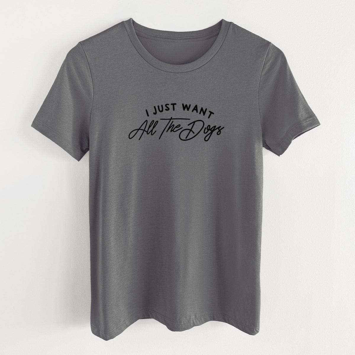 I just want all the Dogs - Women's Lightweight Relaxed Fit 100% Cotton Crewneck