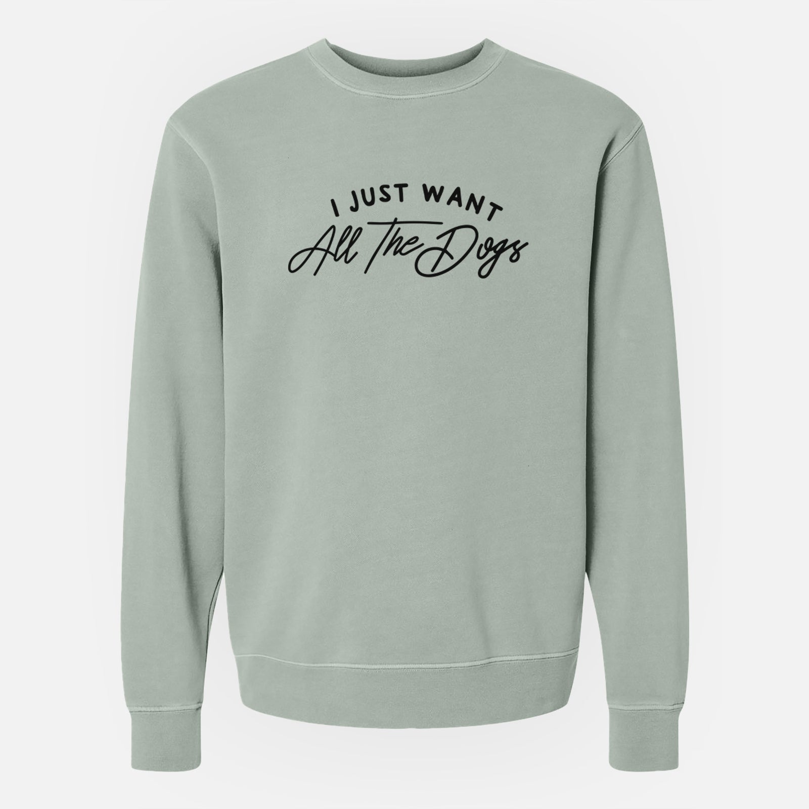 I just want all the Dogs - Unisex Pigment Dyed Crew Sweatshirt