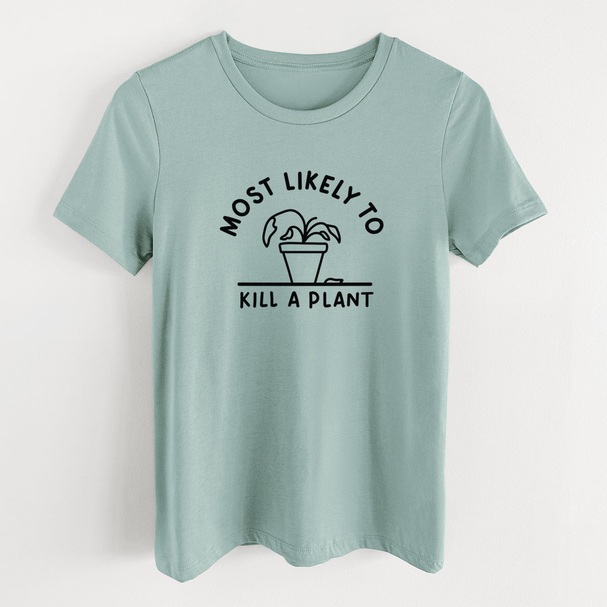 Most Likely to Kill a Plant - Women's Lightweight Relaxed Fit 100% Cotton Crewneck