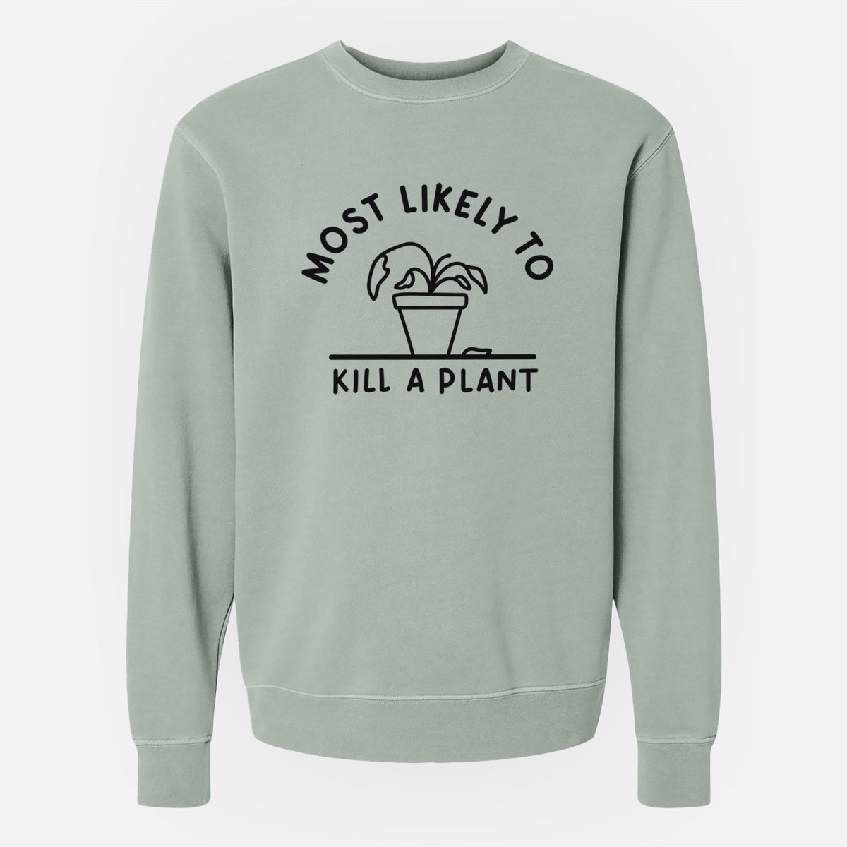 Most Likely to Kill a Plant - Unisex Pigment Dyed Crew Sweatshirt