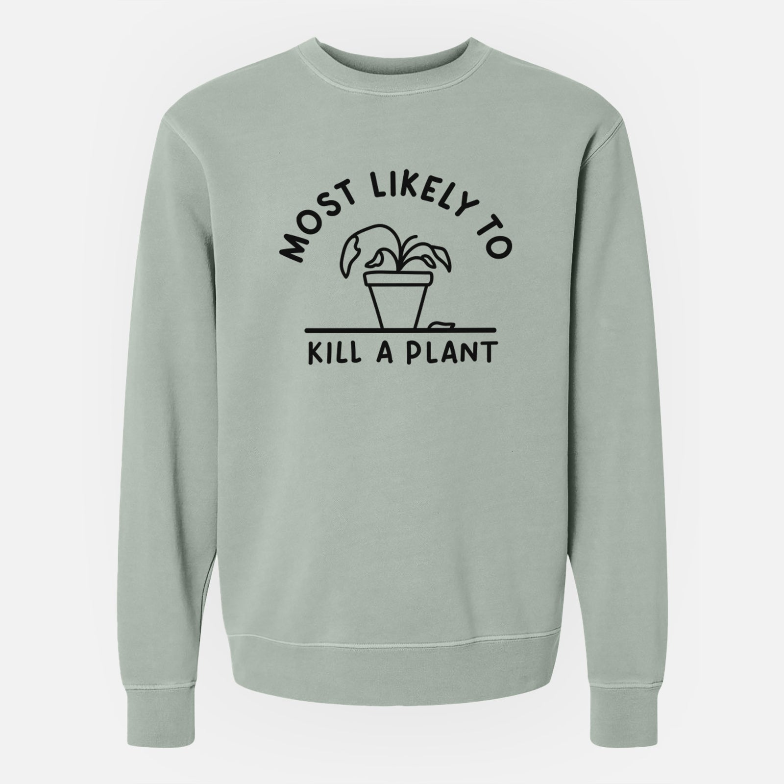 Most Likely to Kill a Plant - Unisex Pigment Dyed Crew Sweatshirt