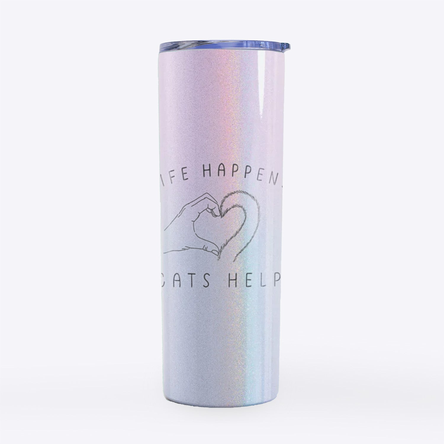 Life Happens Cats Help- 20oz Skinny Tumbler