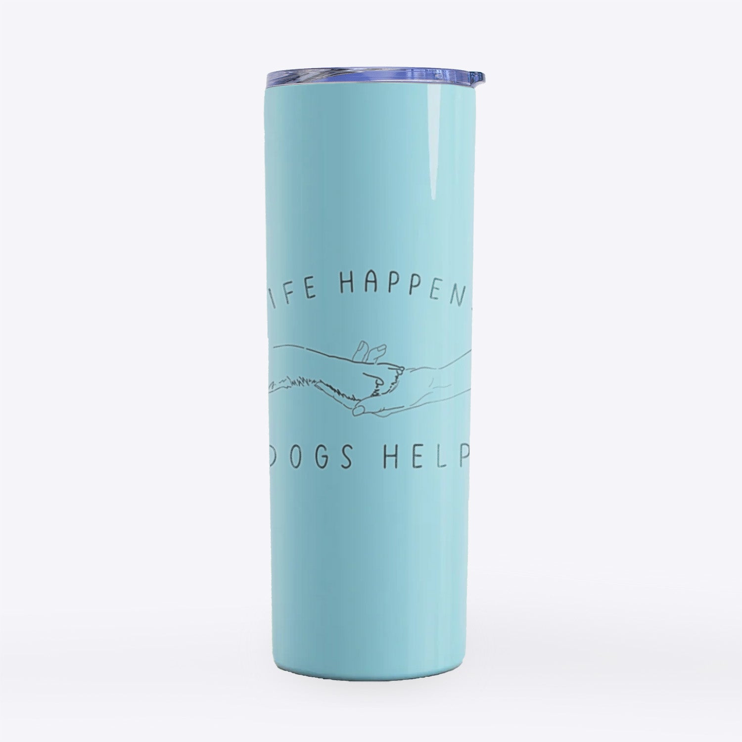 Life Happens Dogs Help - Paw- 20oz Skinny Tumbler