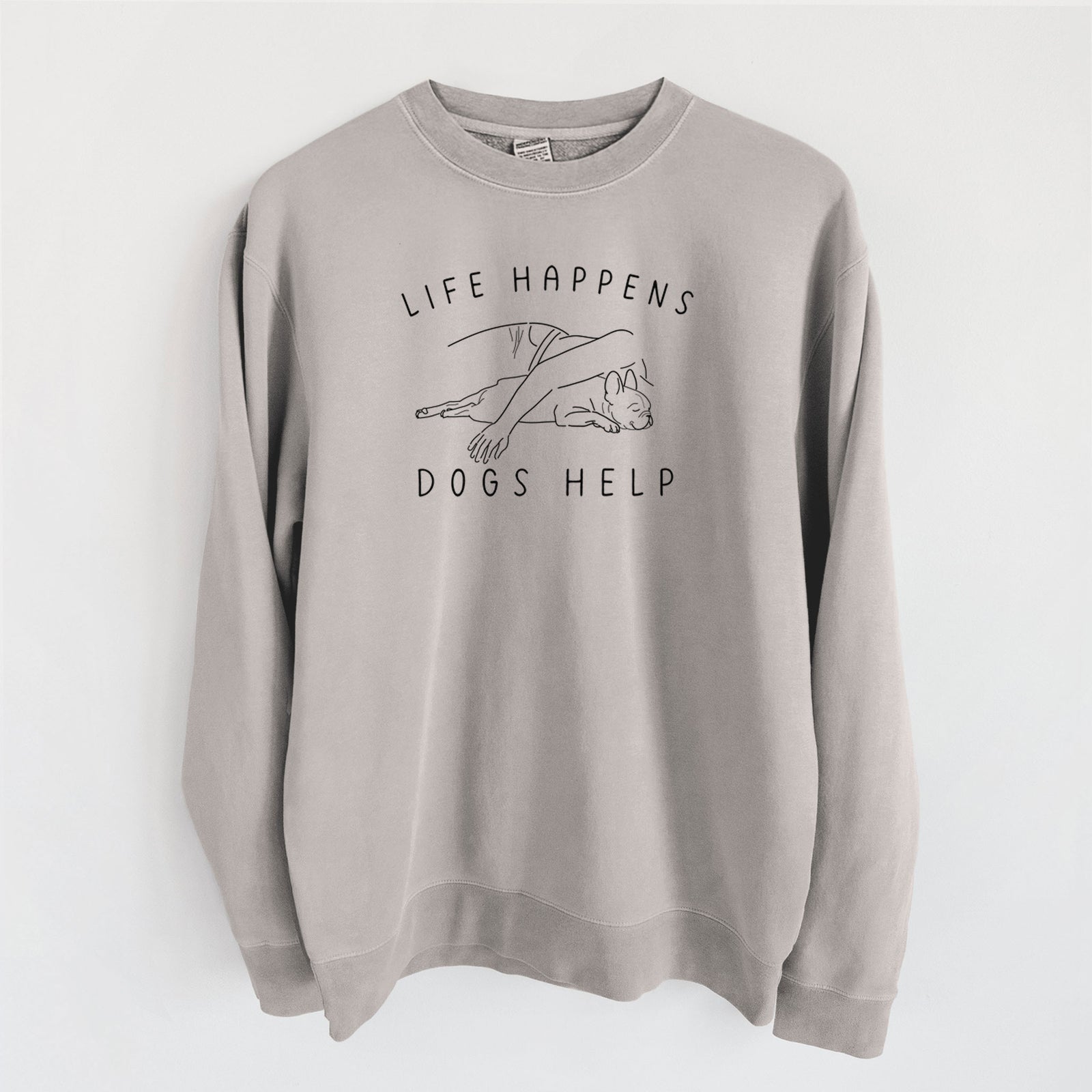 Life Happens Dogs Help - French Bulldog - Unisex Pigment Dyed Crew Sweatshirt in Cement