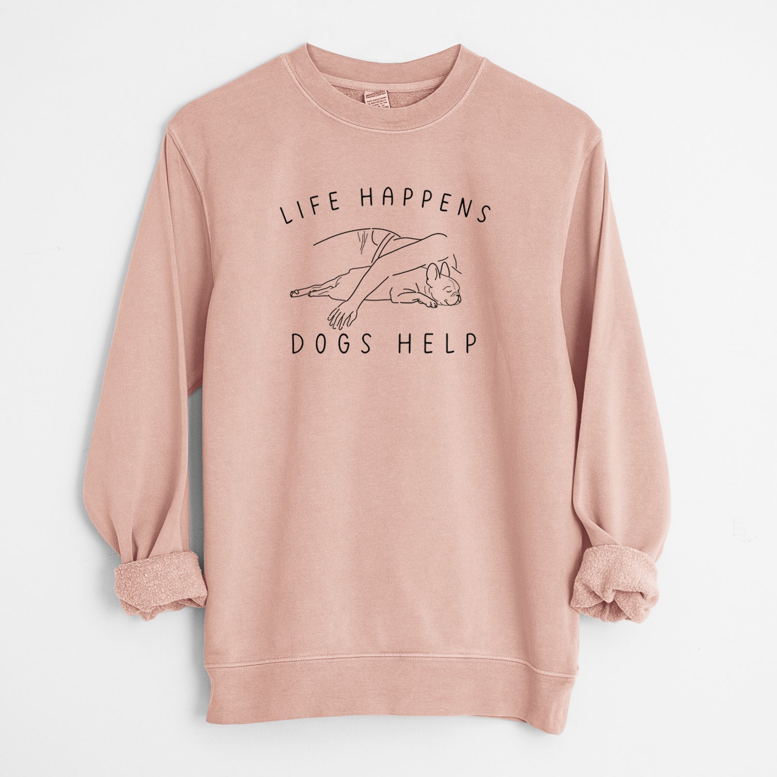 Life Happens Dogs Help - French Bulldog - Unisex Pigment Dyed Crew Sweatshirt in Dusty Pink