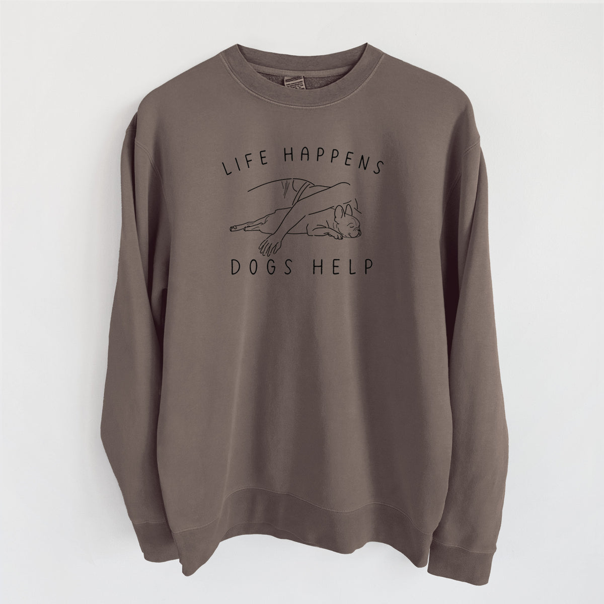 Life Happens Dogs Help - French Bulldog - Unisex Pigment Dyed Crew Sweatshirt in Espresso