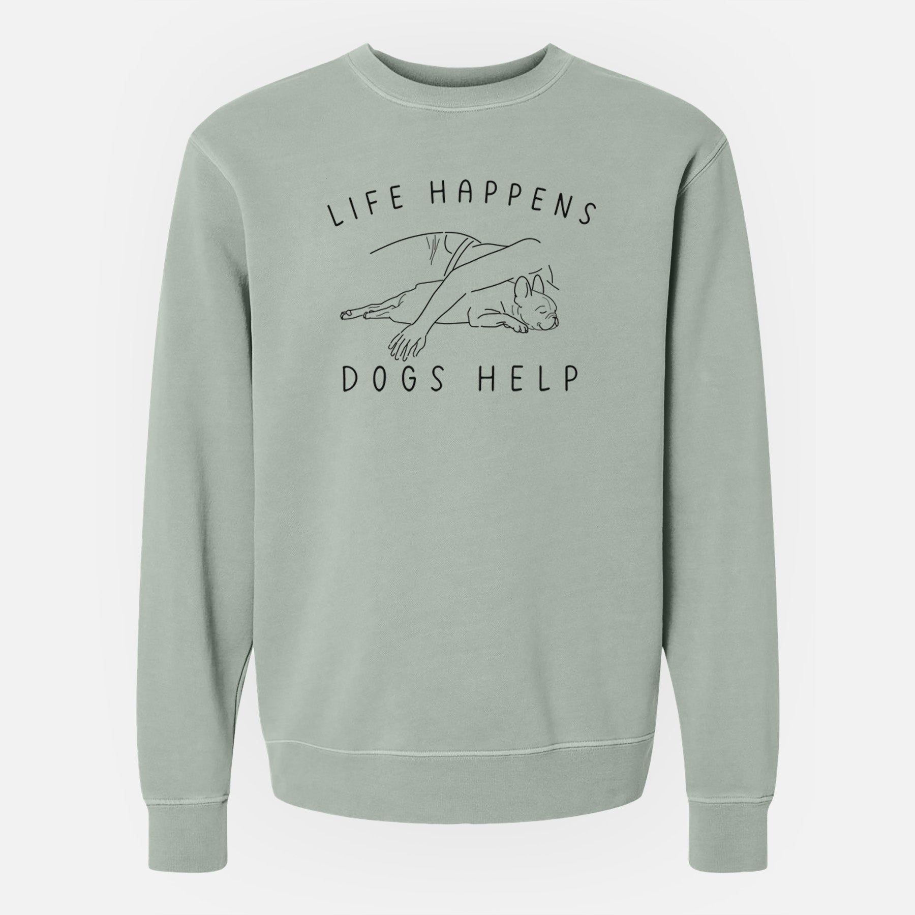 Life Happens Dogs Help - French Bulldog - Unisex Pigment Dyed Crew Sweatshirt