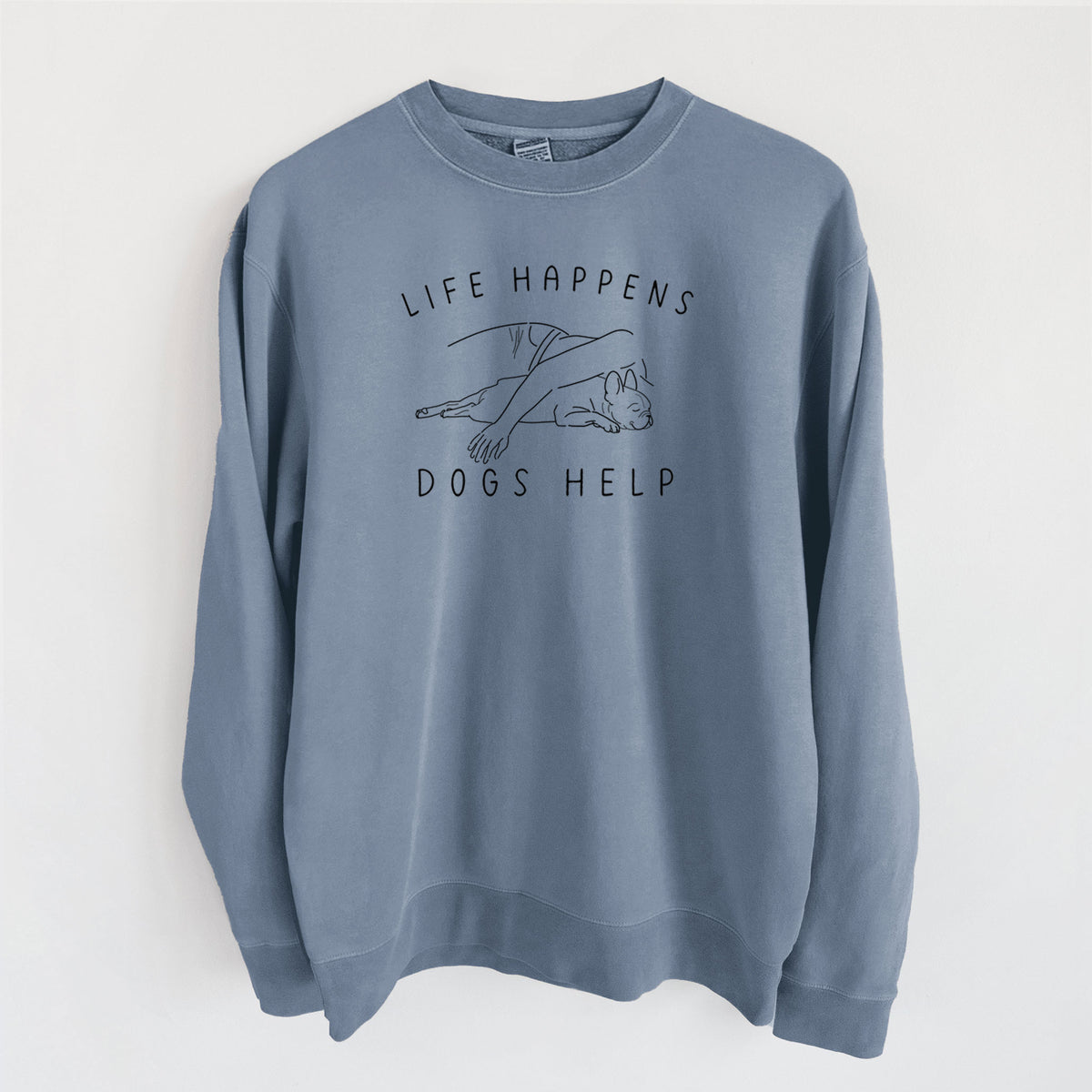 Life Happens Dogs Help - French Bulldog - Unisex Pigment Dyed Crew Sweatshirt in Slate Blue