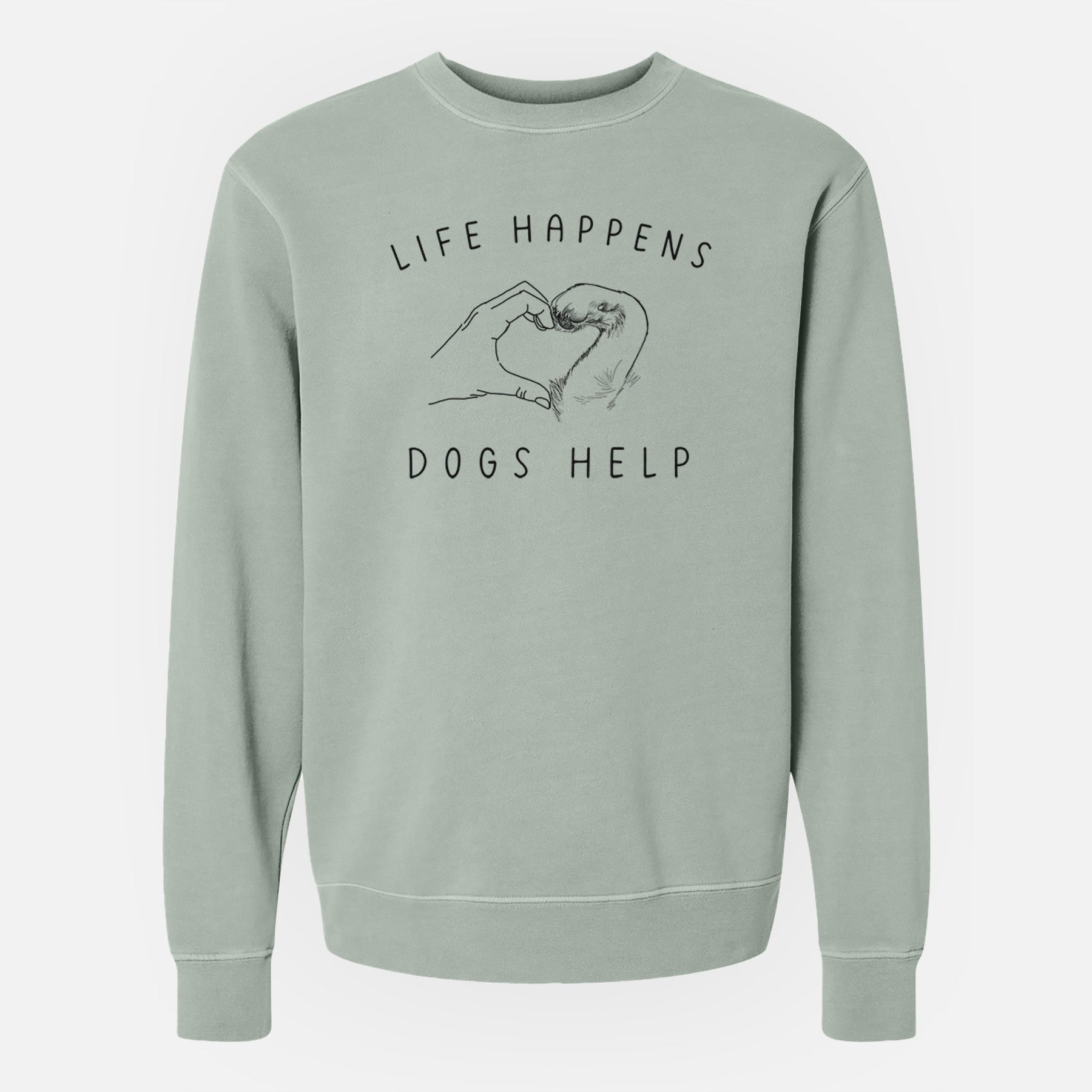 Life Happens Dogs Help - Paw Hand Heart - Unisex Pigment Dyed Crew Sweatshirt