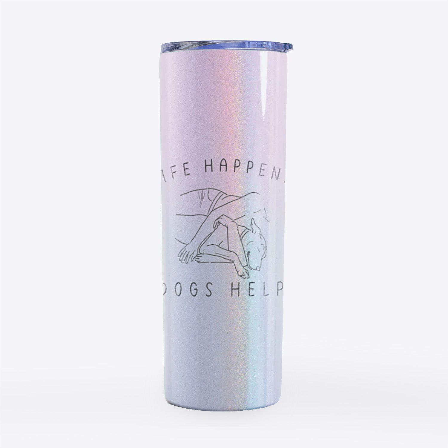 Life Happens Dogs Help- 20oz Skinny Tumbler