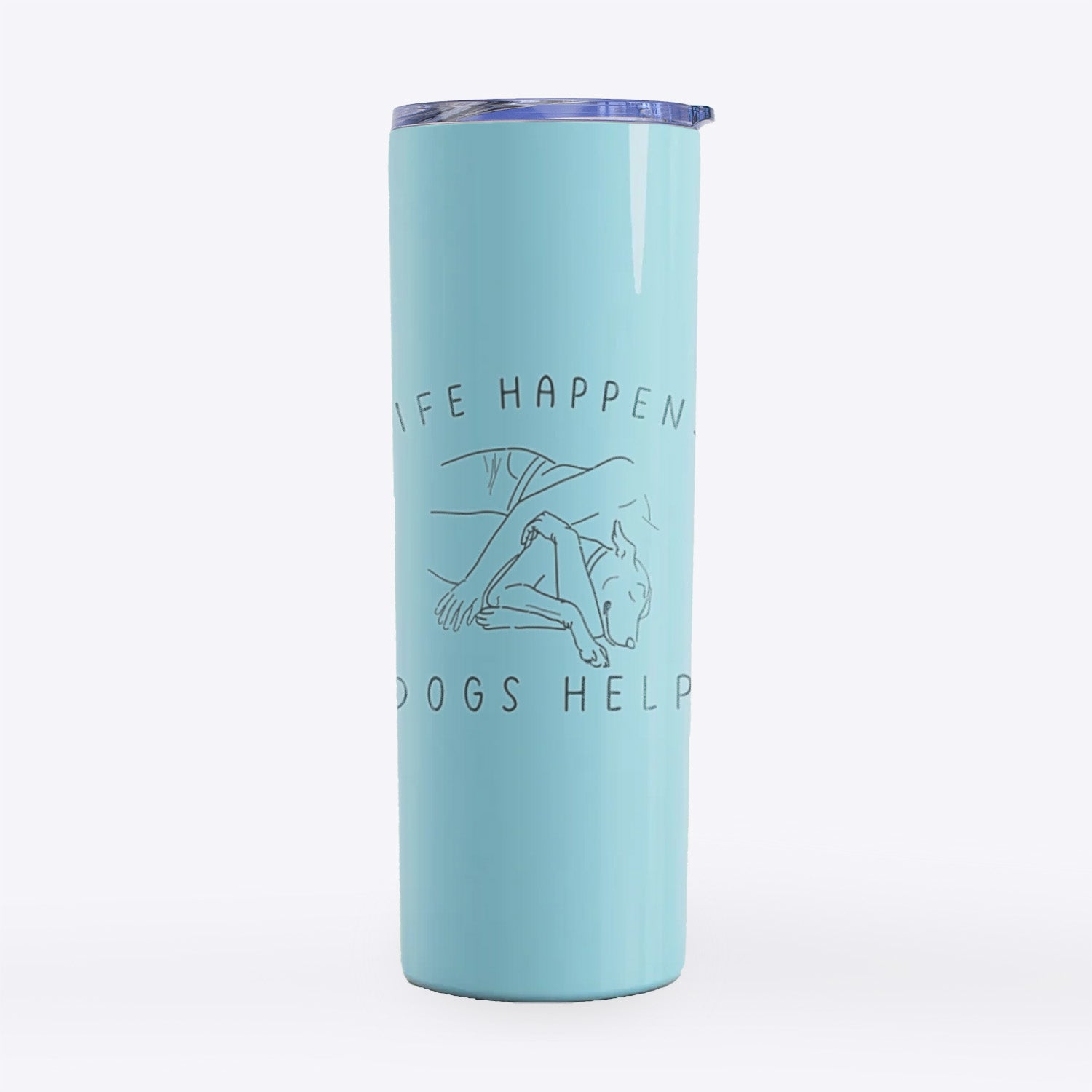 Life Happens Dogs Help- 20oz Skinny Tumbler